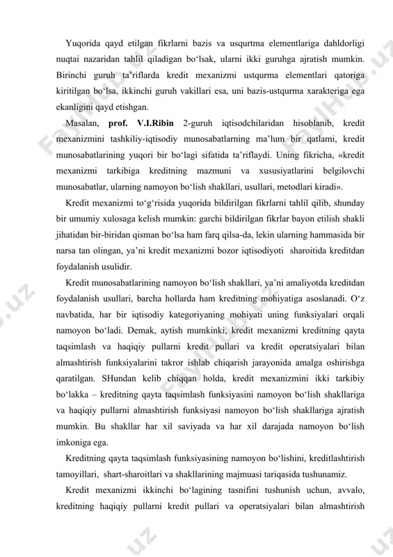 ilan almashtirish funksiyalarini takror ishlab chiqarish jarayonida amalga oshirishga qaratilgan. shundan kelib chiqqan holda, kredit mexanizmini ikki tarkibiy bo‘lakka – kreditning qayta taqsimlash funksiyasini namoyon bo‘lish shakllariga va haqiqiy pullarni almashtirish funksiyasi namoyon bo‘lish shakllariga ajratish mumkin. bu shakllar har xil saviyada va har xil darajada namoyon bo‘lish imkoniga ega. kreditning qayta taqsimlash funksiyasining namoyon bo‘lishini, kreditlashtirish tamoyillari, shart-sharoitlari va shakllarining majmuasi tariqasida tushunamiz. kredit mexanizmi ikkinchi bo‘lagining tasnifini tushunish uchun, avvalo, kreditning haqiqiy pullarni kredit pullari va operatsiyalari bilan almashtirish funksiyasi mazmunini yoritishga harakat qilamiz, chunki ularning mohiyati iqtisodchilar tomonidan turlicha talqin qilinadi. bizning fikrimizcha, banklarning passiv operatsiyalari va naqd pulsiz hisob-kitoblar kreditning ikkinchi funksiyasi namoyon bo‘lishi shakllaridan biridir. demak, kredit mexanizmining ikkinchi bo‘lagi naqd pulsiz hisob-kitoblar bilan uzluksiz bog‘langan. kredit mexanizmi – bu xo‘jaliklarni kreditlash usullari va shakllari, rag‘batlantirish, richaglar, vositalar yig‘indisi; kredit resurslar akkumulyasiyasi bo‘yicha qabul qilish tizimi, ulardan foydalanish chegaralarini aniqlash, etkazib berish va qaytarib olish …