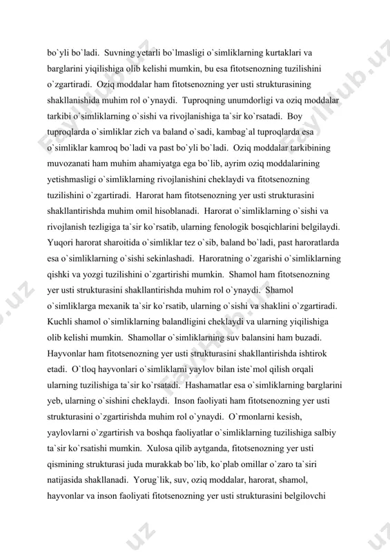 baland bo`ladi, past haroratlarda esa o`simliklarning o`sishi sekinlashadi. haroratning o`zgarishi o`simliklarning qishki va yozgi tuzilishini o`zgartirishi mumkin. shamol ham fitotsenozning yer usti strukturasini shakllantirishda muhim rol o`ynaydi. shamol o`simliklarga mexanik ta`sir ko`rsatib, ularning o`sishi va shaklini o`zgartiradi. kuchli shamol o`simliklarning balandligini cheklaydi va ularning yiqilishiga olib kelishi mumkin. shamollar o`simliklarning suv balansini ham buzadi. hayvonlar ham fitotsenozning yer usti strukturasini shakllantirishda ishtirok etadi. o`tloq hayvonlari o`simliklarni yaylov bilan iste`mol qilish orqali ularning tuzilishiga ta`sir ko`rsatadi. hashamatlar esa o`simliklarning barglarini yeb, ularning o`sishini cheklaydi. inson faoliyati ham fitotsenozning yer usti strukturasini o`zgartirishda muhim rol o`ynaydi. o`rmonlarni kesish, yaylovlarni o`zgartirish va boshqa faoliyatlar o`simliklarning tuzilishiga salbiy ta`sir ko`rsatishi mumkin. xulosa qilib aytganda, fitotsenozning yer usti qismining strukturasi juda murakkab bo`lib, ko`plab omillar o`zaro ta`siri natijasida shakllanadi. yorug`lik, suv, oziq moddalar, harorat, shamol, hayvonlar va inson faoliyati fitotsenozning yer usti strukturasini belgilovchi asosiy omillar hisoblanadi. bu omillar o`zaro bog`liq bo`lib, ularning o`zaro ta`siri …