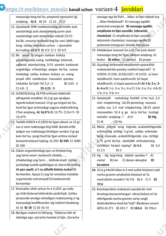 n sp2 gibrid orbital saqlaydi.) a) malein; b) elaidin; c) akril; d) araxin; e) araxidon; f) metakrilat; g) linolen; h) olein; l) palmitoolein; m) linol; n) lignotserin; o) tereftal a) c, f, a, m, o, l, h, g, b, e, n, d; b) o, e, g, m, h, l, a, f, c; c) e, g, m, b, l, f, c; d) e, g, m, h, l, 7. normal sharoitdagi gazning bosimi 4 marta, tempeturasi 2,5 marta oshirilganda uning molyar hajmi (litr/mol) nechaga teng bo‘ladi? a) 22,4 b) 28 c) 5,6 d) 14 8. xloral va xloral gidratidan iborat aralashma zichliki 152 gr/mol bo`lib, bu aralashma suv ajralishi to’xtaguncha qizdirilganda 46 gr. na2o bilan reaksiya kirisha oluvchi amfolit hosil bo`lgan bo`lsa, boshlang`ich aralashma massasini(gr) hisoblang. a) 608 b) 304 c) 152 d) 76 9. misxlorid eritmasiga va metal plastinkalar tushirildi. ma’lum vaqtdan so’ng, birinchi plastinkaning massasi g ga kamaydi, ikkinchi plastinkaning …