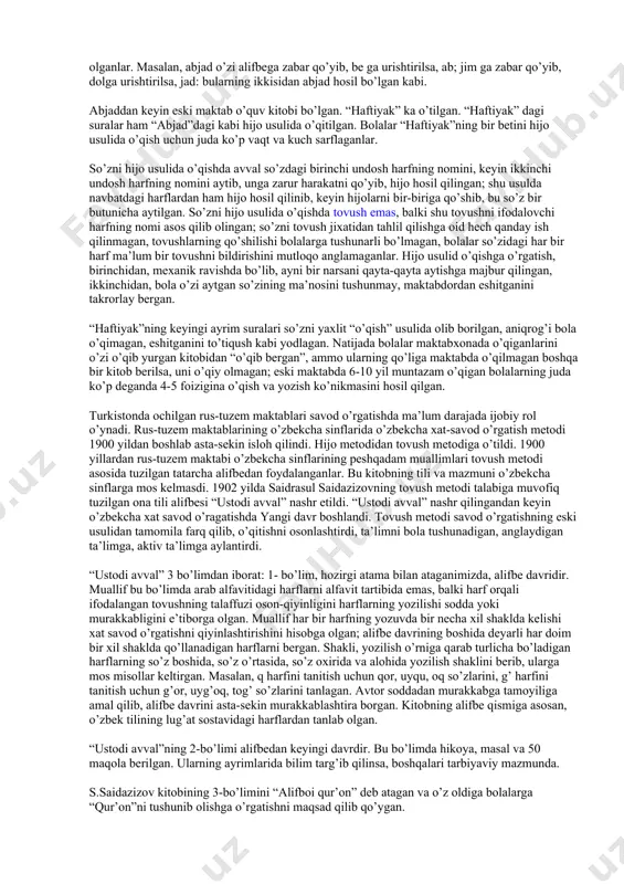 olmaganlar. ayrim domlalar, otinoyilar yosh bolalarning eslab qolishiga yordam berish maqsadida har bir harf uchun shartli iboralar o’ylab topganlar (- uzunchoqqina alif, bittagina be, - ikkitagina te, uchtagina se kabi). 2-bosqich. bo’g’in hosil qilish. harflar nomi yodlab bo’lingach, bo’g’in hosil qilishga, ya’ni “zeru-zabar”ni o’rgatishga o’tilgan. eski maktabda “zeru-zabar” (zabar, zer, pesh) har xil o’rgatilgan. masalan, ba’zi domlalar (be, zabar-be), (be-zer-bi), (be-pesh-bu), (te-zabar-ta), h. kabi o’rgatsalar, boshqa ba’zilari be, ba, te, zabar, ta,...kabi yana boshqalari: be, zabar-a; zer-i, pesh-u; te-zabar-a; zer-i, pesh-u... deb o’rgatadilar va h. maktabxonada “zeru-zabar” quruq yodlatilgan, nimaga xizmat qilishi aytilmagan. aslida esa bu belgilarni ma’lum xizmati bor: zabar (fatha)-undosh harf ustidagi urg’u belgisiga o’xshash chiziqcha bo’lib, undoshga a unli tovushini qo’shib aytish zarurligini ko’rsatadi. zer (kasra) undosh harf ostidagi chiziqcha bo’lib, shu undoshga i unli tovushini qo’shib aytish kerakligini bildiradi. pesh (zamma) esa undosh harf ustiga qo’yiladigan belgi bo’lib, shu undosh tovushga u unlisini qo’shib aytish zarurligini …