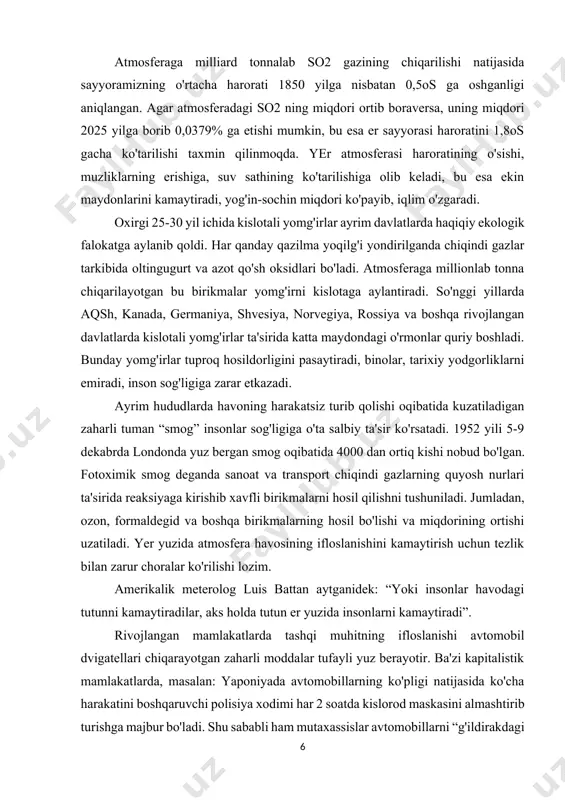 i lozim. amerikalik meterolog luis battan aytganidek: “yoki insonlar havodagi tutunni kamaytiradilar, aks holda tutun er yuzida insonlarni kamaytiradi”. rivojlangan mamlakatlarda tashqi muhitning ifloslanishi avtomobil dvigatellari chiqarayotgan zaharli moddalar tufayli yuz berayotir. ba'zi kapitalistik mamlakatlarda, masalan: yaponiyada avtomobillarning ko'pligi natijasida ko'cha harakatini boshqaruvchi polisiya xodimi har 2 soatda kislorod maskasini almashtirib turishga majbur bo'ladi. shu sababli ham mutaxassislar avtomobillarni “g'ildirakdagi ximiyaviy fabrika” deyishadi. mashina motori chiqargan gaz tarkibida uglerod oksidlari, karbonat angidrid, aldegidlar, azot oksidlari, uglevodlar, qo'rg'oshin birikmalari bo'lib, ular inson sog'ligiga salbiy ta'sir ko'rsatadi, uglerod oksidlari qondagi gemoglabin bilan birikib, uning kislorod tashishi funksiyasini pasaytiradi. qo'rg'oshin birikmasi nafas olish yo'llari orqali o'tib kishilarning yurak-qon tomirlarini shikastlar ekan. atmosferaning kosmosdan ifloslanishi kosmik changlardan sodir bo'lmoqda. yer sirtiga yiliga 10 mln.t. kosmik chang tushadi. eng xavflisi olam fazosidan yerga kelayotgan turli xil chang, meteor zarralari, radiasiya oqimlari. vulqonlarning otilishi va tog' jinslarining emirilishidan atmosferaga chiqqan turli xil zarralar bir necha yilgacha …