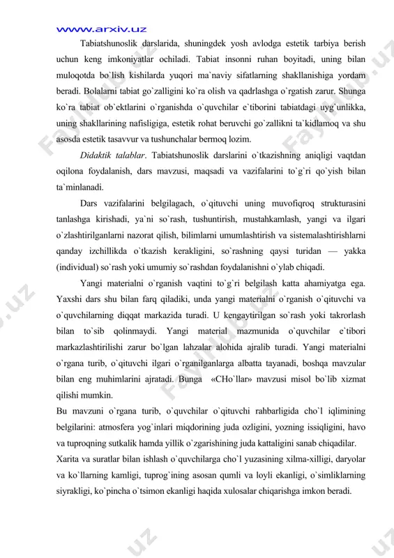 atmosfera yog`inlari miqdorining juda ozligini, yozning issiqligini, havo va tuproqning sutkalik hamda yillik o`zgarishining juda kattaligini sanab chiqadilar. xarita va suratlar bilan ishlash o`quvchilarga cho`l yuzasining xilma-xilligi, daryolar va ko`llarning kamligi, tuprog`ining asosan qumli va loyli ekanligi, o`simliklarning siyrakligi, ko`pincha o`tsimon ekanli​gi haqida xulosalar chiqarishga imkon beradi. eng muhim ma`lumotlarni ajratish bilimlarni yaxshiroq o`zlashtirib olishga yordam beradi va uy vazifasini bajarish vaqtida o`quvchilarga og`ir bo`lishini oldini oladi. o`qituvchi uy ishining o`quvchilar vaqtini mo`ljallanganga qaraganda ko`p olmasligi to`g`risida g`amxo`rlik qilmog`i lozim. tabiatshunoslik darslarini o`tishda o`rganishni rag`batlantiruvchi metodlarga alohida e`tibor ajratmoq kerak. buning uchun qiziqarli masala va mashqlar, idrokiy o`yinlar, ko`rgazmali qurollardan foydalaniladi. biroq har bir dars ham qiziqarli bo`lavermaydi. oldinda turgan qiyinchiliklarni hisobga olib, o`quvchilarda iroda va astoydillikni hosil qilmoh kerak. zamonaviy tabiatshunoslik darsi o`qitishning tashkiliy shakllarini anglab tanlanganligi, ya`ni umumsinf, gruppa va individual mashg`ulotlarning oqilona uyg`unlashtirilganligi bilan xarakterlanadi. agar dars oldindan o`ylangan va uning plani tuzilgan bo`lsa, tabiatshunoslik darsiga bo`lgan …