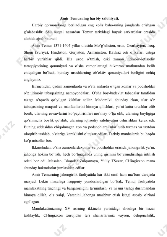 rning ikkinchi yarmidagi ahvoliga bir nazar tashlaylik, chingizxon xurujidan teri shaharlarimiz vayron, dehqonchilik, hunarmandchilik va savdo-sotiq tushkun bir ahvolda qolgan edi. nafaqat movarounnahr, balki qo’shni mamlakatlarda ham feodal tarqoqlik, parokandalik va o’zaro urushlar avjiga mingan, ayrim harbiy siyosiy guruhlarning nafaqat o’zlarining yaqin qo’shnilari erlariga, balki movarounnahr ustiga ham qilgan talon-tarojlik hurujlari kuchaygan edi. xalqimizda «qo’shning tinch-sen tinch», degan naql bor. qo’shni mamlakatlar tinch bo’lmagandan keyin, movarounnahrda tinchlik, barqarorlik, iqtisodiy madaniy yuksalish qayoqdan bo’lsin?! amir temur o’zining ichki va tashqi siyosatida asosan mana shu omilga suyanib ish tutdi. to’g’ri. amir temur ko’p yillik kurashlardan keyin o’z yurtida feodal tarqoqlik va parokandalikka barham berishga, el-yurtni mo’g’ullar istibdodidan ozod qilishga, markazlashgan davlat tuzib, el-yurtni o’z tug’i ostiga birlashtiridi. lekin faqat birgina shuning o’zi bilan tinchlik va barqarorlik qaror topmaydi. mamlakatning ichki ahvoli yaxshilanmaydi, uning xalqaro obro’si ortib qolmaydi. buning ustiga chingizxon xurujidan beri nafaqat movarounnahr, balki mo’g’ulning oyog’i tekkan barcha mamlakatlarning iqtisodiy ahvoli …