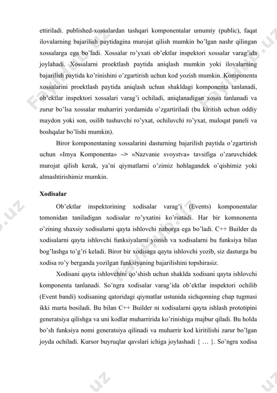 disani qayta ishlovchini qo’shish uchun shaklda xodisani qayta ishlovchi komponenta tanlanadi. so’ngra xodisalar varag’ida ob’ektlar inspektori ochilib (event bandi) xodisaning qatoridagi qiymatlar ustunida sichqonning chap tugmasi ikki marta bosiladi. bu bilan c++ builder ni xodisalarni qayta ishlash prototipini generatsiya qilishga va uni kodlar muharririda ko’rinishiga majbur qiladi. bu holda bo’sh funksiya nomi generatsiya qilinadi va muharrir kod kiritilishi zarur bo’lgan joyda ochiladi. kursor buyruqlar qavslari ichiga joylashadi { … }. so’ngra xodisa sodir bo’lganda bajarilishi kerak bo’lgan kod kiritiladi. xodisalarni qayta ishlovchi funksiya nomidan keyin ko’rsatiladigan parametrlarga ega bo’lishi mumkin. quyida xodisalarni qayta ishlovchi protseduraning shunday bo’sh karkasi ko’rsatilgan: void __fastcall tform1::button2click(tobject *sender) { } turlar va c++ da o’zgaruvchilarni tavsiflash har bir nom va har bir o’zgaruvchi ular ustida bajariluvchi amallar aniqlovchi turlarga ega bo’ladi. masalan, int i; tavsiflash i o’zgaruvchi int turiga tegishli, ya’ni i butun o’zgaruvchi deb aniqlaydi. tavsiflash - dasturga nom kirituvchi buyruqdir. tavsiflash o’zgaruvchining turini …