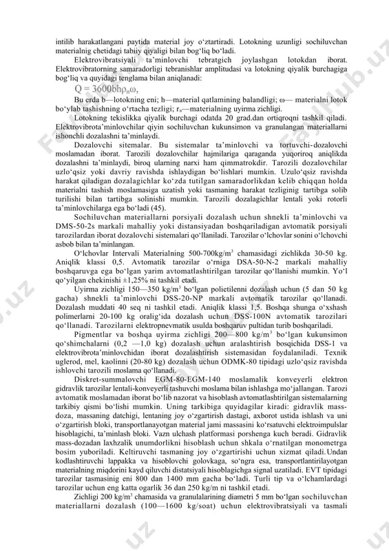 entratsiyasiga va truboprovoddagi mahalliy qarshiliklarning soniga qarab o‘sib boradi. orttirilgan bosim yoki vakuum hosil qilish uchun pnevmosistemalarda kerakli bosim va unumdorlikni ta’minlovchi standart gaz puflagichlar, kompressorlar, vakuum-nasoslaridan foydalaniladi. [46]. sochiluvchan materiallarni uzatish va dozalash uchun jixozlar ta’minlovchi va dozalovchi jihozlarning turli-tuman xillari bor [43, 44]. ta’minlovchi jixozlar bajaradigan vazifasiga ko‘ra uzlo‘qsiz yoki siklli (porsiyalangan) ravishda ishlaydigan bo‘lishlari mumkin. ular katta hajmili yoki og‘ir vaznli. avtomatik tarzda boshqariladigan, berilgan dastur asosida unumdorlikni tartibga solib turadigan va boshqa shu kabi xillari ham bo‘lishi mumkin. aylanuvchi ishchi a’zoli ta’minlovchilar. mayda donachali va kukunsimon yaxshi sochiluvchan materiallar va kukunsimon materiallar uchun sektorli va segmentli ta’minlovchilar qo‘llanadi. vir qator sektorlarga ajratilgan ta’minlovchining rotori aylanganda material bunkerdan yuklovchi patrubka orqali rotor segmentlarini to‘ldiradi va uning ma’lum bir burchakka aylangan paytida gravitatsiya kuchi tufayli tushiriladi. 7.1 - rasmda "niro-atomayzer" (daniya) firmasi ta’minlash sektorining umumiy ko‘rinishi tasvirlangan. bu sektor 0,1 (mass.) namlikka ega bo‘lgan kukunsimon polikarbonatni tushirishga mo‘ljallangan. …