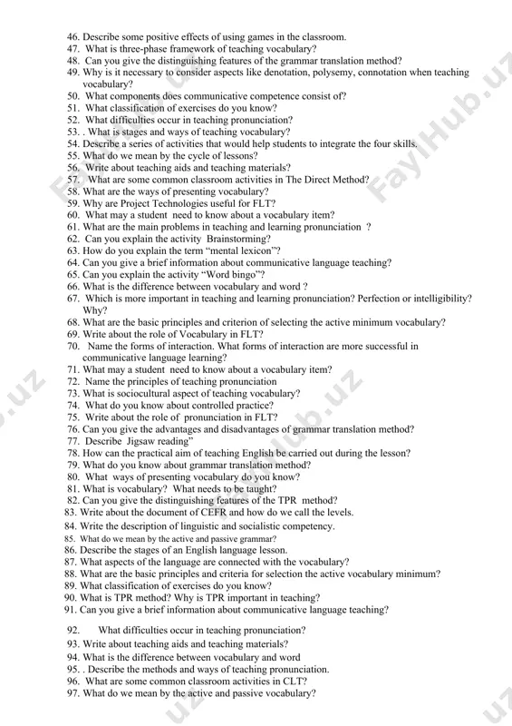 not? 1. what is silent way? can you give the examples when teacher uses silent way? 1. do you think a teacher’s feedback to the student should be given frequently or infrequently, so students will develop independence? why? why not? 1. what are the teachers’ role and the students’ role in grammar translation method 1. what are some possible benefits of using role-play in the classroom? list at least three. 1. name the forms of interaction. what forms of interaction are more successful in communicative language learning? 1. what are the teachers’ role and the students’ role in grammar translation method and communicative language teaching? 1. what differences can be pointed out between approach and method? 1. what other aspects of the language is connected with vocabulary? 1. what are the main characteristics of the direct method? 1. describe the stages of an english language lesson. 1. write about the …