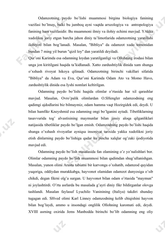 ildirganlar olovga tashlandi. masalan faylasuf lyuchilo vaninining (italiya) takdiri shunday tugagan edi. shved olimi karl linney odamzodning kelib chiqishini hayvon bilan bog’laydi, ammo u insondagi onglilik ollohning karomati edi, deydi. xviii asrning oxirida jems manbodda birinchi bo’lib odamning eng oliy tipdagi odamsimon "maymun" dan tarqadi, degan g’oyani olg’a suradi. manboddaning zamondoshlari oliy tipdagi "maymun" sifatida orangutangni tushundilar. "maymun" larning odamga aylanishida mehnatning roli katta ekanligi ta’kidlandi. ammo ular orangutang mehnat qilsa ham undan hech qachon odam paydo bo’lmasligini tushunadilar. odamzodning eng oliy tipdagi maymunsimon ajdodlar bilan bog’likligi haqida ilmiy g’oya charlz darvinga nasib etdi. ch.darvinning bunday xulosa kelishiga qadar ovrupada qator ilmiy kashfiyotlar qilingan edi. 1848 yilda ispaniyalik ishchilar gibraltar qoyasida portlatish vaqtida eng qadimgi odamning pastki jag’siz kalta suyagini topdilar. 1956 yilda esa germaniyaning neandertal vodiysida feldgofer g’orini tozalash vaqtida gibraltar topilmasiga zamondosh odam bosh suyagining qopqog’i va uning boshqa suyaklari topildi. olimlar ularning miya suyagining hajmini o’lchaganda u …