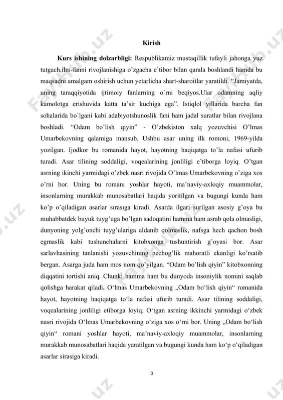 hkil topgan. i bob. o’lmas umarbekovning hayoti va ijodi 1.1. o'lmas umarbekovning hayot yo’li insonnning ismi taqdiriga daxl qiladi, deyishadi. ehtimol. lekin bir narsa aniq, respublika televideniye va radioeshittirish davlat qo‘mitasida bosh muharrir, «o‘zbekfilm» kinostudiyasi direktori, o‘zbekiston madaniyat ishlari vaziri, o‘zbekiston yozuvchilar uyushmasi raisi, o‘zbekiston respublikasi bosh vaziri o‘rinbosari kabi mas’uliyatli vazifalarda ishlagan, mamlakat ravnaqiga, sanat yuksalishiga, adabiyot rivojiga munosib hissa qo‘shgan inson o‘lmas umarbekovning ma’naviyat jabhasida nomi o‘lmasligiga, asarlari abadiyatida ham ana shunday daxldorlik bor. o‘lmas umarbekov (1934.25.1, toshkent — 1994.10.11) — o‘zbekiston xalq yozuvchisi (1992). o‘zbekistonda xizmat kursatgan san’at arbobi (1984). o‘rta osiyo universitetining filologiya fakultetini tugatgan (1956). adib «sevgim-sevgilim», «kimning tashvishi yo‘q», «urush farzandi», «yoz yomg‘iri», «oq qaldirg‘och» kabi bir qancha qissalar, «odam bo‘lish qiyin», «fotima va zuhra» singari romanlar, «yoshlik dengizi», «komissiya», «qiyomat qarz» nomli sahna asarlari, «ikki soldat qissasi», «sevgi afsonasi», «asosiy kun», «changalzordagi ov» kabi kinossenariylar hamda boshqa ko‘plab asarlar muallifi sifatida tanilgan. respublika …