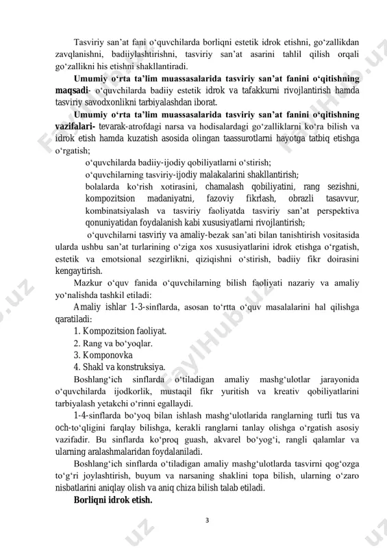 ish, badiiy fikr doirasini kengaytirish. mazkur o‘quv fanida o‘quvchilarning bilish faoliyati nazariy va amaliy yo‘nalishda tashkil etiladi: amaliy ishlar 1-3-sinflarda, asosan to‘rtta o‘quv masalalarini hal qilishga qaratiladi: 1. kompozitsion faoliyat. 2. rang va bo‘yoqlar. 3. komponovka 4. shakl va konstruksiya. boshlang‘ich sinflarda o‘tiladigan amaliy mashg‘ulotlar jarayonida o‘quvchilarda ijodkorlik, mustaqil fikr yuritish va kreativ qobiliyatlarini tarbiyalash yetakchi o‘rinni egallaydi. 1-4-sinflarda bo‘yoq bilan ishlash mashg‘ulotlarida ranglarning turli tus va och-to‘qligini farqlay bilishga, kerakli ranglarni tanlay olishga o‘rgatish asosiy vazifadir. bu sinflarda ko‘proq guash, akvarel bo‘yog‘i, rangli qalamlar va ularning aralashmalaridan foydalaniladi. boshlang‘ich sinflarda o‘tiladigan amaliy mashg‘ulotlarda tasvirni qog‘ozga to‘g‘ri joylashtirish, buyum va narsaning shaklini topa bilish, ularning o‘zaro nisbatlarini aniqlay olish va aniq chiza bilish talab etiladi. borliqni idrok etish. 4 borliqni idrok etish darslari o‘quvchilarda tevarak-atrofni, hayotdagi voqea va hodisalarni kuzatish, tahlil qilish asosida olingan taassurotlar, tushunchalarni bevosita tasviriy faoliyatga tatbiq etish bilan bog‘liq. boshlang‘ich sinflarda o‘quvchilar borliqdagi o‘simliklar, hayvonlar, hashoratlar, …
