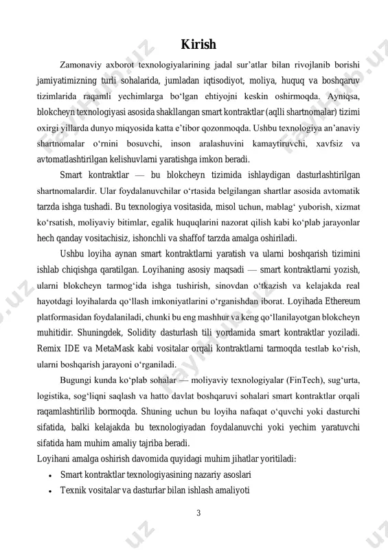 di. 5 i bob. loyihaga kirish va kerakli dasturiy vositalar 1.1. smart kontraktlar haqida tushuncha smart kontraktlar (aqlli shartnomalar) — bu raqamli shartnomalarning avtomatlashtirilgan shakli bo‘lib, ular blokcheyn texnologiyasi asosida ishlaydi. oddiy qilib aytganda, smart kontrakt bu — o‘zida muayyan shartlarni aks ettirgan kod bo‘lib, bu kodlar blokcheyn tarmog‘ida saqlanadi va faqat oldindan belgilangan holatlar yuz bergandagina ishga tushadi. mazkur tushuncha ilk bor 1994-yilda informatika mutaxassisi nik szabo tomonidan ilgari surilgan. uning fikricha, smart kontraktlar — bu huquqiy va iqtisodiy munosabatlarni avtomatlashtirish orqali an’anaviy shartnomalarning funksiyalarini bajarishga qodir dasturiy vositalardir. smart kontraktlarning eng muhim xususiyatlari quyidagilardan iborat:  avtomatlashtirish: biror-bir shart bajarilganidan so‘ng, tizim avtomatik ravishda keyingi harakatni amalga oshiradi.  shaffoflik: kontrakt kodi va ma’lumotlari ochiq bo‘lganligi sababli, barcha tomonlar bitim jarayonini real vaqtda kuzatishi mumkin.  o‘zgarmaslik: kontrakt blokcheynga joylashtirilgach, uni hech kim o‘zgartira olmaydi. bu holat xavfsizlik va ishonchlilikni ta’minlaydi.  vositachisiz bajarilish: bank, advokat yoki boshqa …