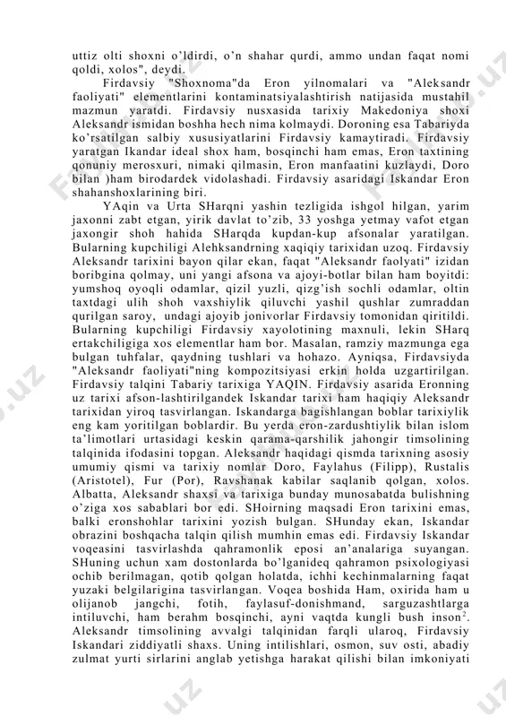ron arablar bosqinchiligi natijasida yuz bergan inqirozdan anchagina o’ziga kelgan, qisman bulsa-da, milliy mustahillikka erishgan, endilikda umuman mustahillik uchun kurash muammosi turar edi. ana shu tarixiy sharoitda milliy ong usdi, natijada qaxramonona utmishga qiziqish ortdi. abulqosim firdaviyning mashxur "shohnoma"si xuddi ana shu davrda vujudga heldi. firdavsiy uz asarida aleksandr voqeasini tasvirlashda tarixiy asarlardan kura soxta hallisfen asariga suyanadi. iskandar filipp va olimpiadaning o’g’li emas, filippning nabirasi, doroning o’gli, doroning akasi, demak eronning qonuniy shahanshoxi. voqea doro bauman bilan filipp o’rtasidagi jang, makedoniya shohining yengilishi, oltin tuxumdan boj tulashni buyniga olishdan boshlanadi. aleksandrning boj tulashdan bosh tortishi, natijada nizo va urushlar kelib chiqishi, undan keyingi voqealar ham "alekandr faoliyati" mazmuni tarzida boradi. farqi shundaki, doro va iskandar timsollari asarda bir-biriga qarama-qarshi quyiladi. doro hech him-ning maslahatiga quloq solmovchi, manmanlikka berilgan shaxs. iskandar esa aristotelning shogirdi, faylasuf. olimpiadaning nomini "nihid"ga aylantiradi. firdav-siyda ham tabariydagi kabi ravshanak doroning qizi. "shoxnoma"da doro va aleksandr …