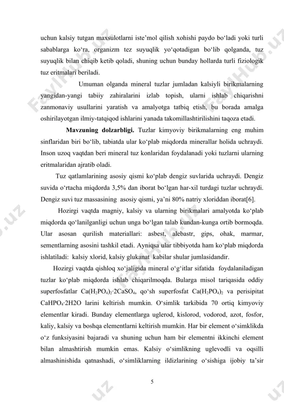 yog‘och qipig‘idan tashkil topgan. qurilishda kalsiy sulfat caso4 kristallgidrat holida gips va alebastr holida ishlatiladi. inson organizmi tuz muvozanatini doimo saqlab turishga muhtojdir va organizm umumiy massasiga nisbatan 5,5% turli xildagi tuzlar shu vazifani bajarib turadi. masalan, organizmda kalsiy tuzlari kamayib ketsa, muvozanatni tiklash uchun kalsiy tutgan maxsulotlarni iste’mol qilish xohishi paydo bo‘ladi yoki turli sabablarga ko‘ra, organizm tez suyuqlik yo‘qotadigan bo‘lib qolganda, tuz suyuqlik bilan chiqib ketib qoladi, shuning uchun bunday hollarda turli fiziologik tuz eritmalari beriladi. umuman olganda mineral tuzlar jumladan kalsiyli birikmalarning yangidan-yangi tabiiy zahiralarini izlab topish, ularni ishlab chiqarishni zanmonaviy usullarini yaratish va amalyotga tatbiq etish, bu borada amalga oshirilayotgan ilmiy-tatqiqod ishlarini yanada takomillashtirilishini taqoza etadi. mavzuning dolzarbligi. tuzlar kimyoviy birikmalarning eng muhim sinflaridan biri bo‘lib, tabiatda ular ko‘plab miqdorda minerallar holida uchraydi. inson uzoq vaqtdan beri mineral tuz konlaridan foydalanadi yoki tuzlarni ularning eritmalaridan ajratib oladi. tuz qatlamlarining asosiy qismi ko‘plab dengiz suvlarida uchraydi. dengiz …