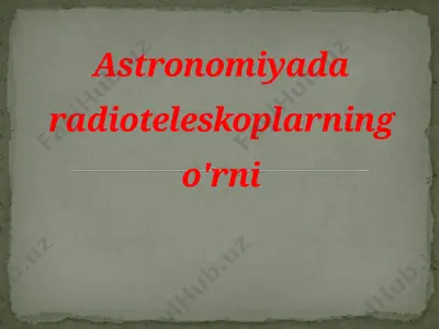 astronomiyada radioteleskoplarning o'rni — PPTX