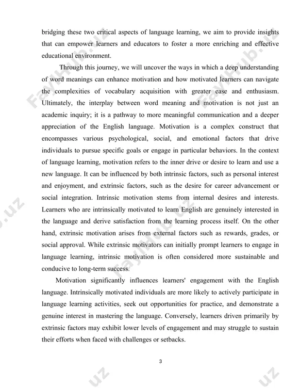 pt learners to engage in language learning, intrinsic motivation is often considered more sustainable and conducive to long-term success. motivation significantly influences learners' engagement with the english language. intrinsically motivated individuals are more likely to actively participate in language learning activities, seek out opportunities for practice, and demonstrate a genuine interest in mastering the language. conversely, learners driven primarily by extrinsic factors may exhibit lower levels of engagement and may struggle to sustain their efforts when faced with challenges or setbacks. moreover, motivation plays a crucial role in determining learners' persistence in the face of obstacles. language acquisition is a gradual process that requires sustained effort and perseverance. motivated learners are more likely to persist in their language learning endeavors, even when confronted with difficulties or slow progress. their intrinsic drive fuels their determination to overcome obstacles and continue working towards fluency. actuality of the coursework. the relevance of exploring …