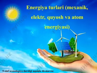 energiya turlari (mexanik, elektr, quyosh va atom energiyasi) 5-sinf — PPT