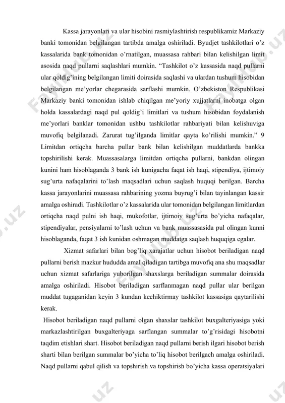 rish mazkur hududda amal qiladigan tartibga muvofiq ana shu maqsadlar uchun xizmat safarlariga yuborilgan shaxslarga beriladigan summalar doirasida amalga oshiriladi. hisobot beriladigan sarflanmagan naqd pullar ular berilgan muddat tugaganidan keyin 3 kundan kechiktirmay tashkilot kassasiga qaytarilishi kerak. hisobot beriladigan naqd pullarni olgan shaxslar tashkilot buxgalteriyasiga yoki markazlashtirilgan buxgalteriyaga sarflangan summalar to’g’risidagi hisobotni taqdim etishlari shart. hisobot beriladigan naqd pullarni berish ilgari hisobot berish sharti bilan berilgan summalar bo’yicha to’liq hisobot berilgach amalga oshiriladi. naqd pullarni qabul qilish va topshirish va topshirish bo’yicha kassa operatsiyalari o’zbekiston respublikasi qonunchiligiga muvofiq tasdiqlangan birlamchi hisob hujjatlari shakllari bilan rasmiylashtiriladi. tashkilotlar kassalari tomonidan naqd pullarni qabul qilish bosh buxgalter yoki u vakolat bergan shaxs tomonidan imzolangan kirim kassa orderlari bo’yicha amalga oshiriladi. pul qabul qilinayotganda bosh buxgalter yoki u vakolat bergan shaxs tomonidan imzolangan, kassir muhri yoki kassa apparatining izi bilan tasdiqlangan kvitantsiya beriladi. tashkilotlar kassasidan naqd pul berilishi chiqim kassa orderlari yoki tegishlicha rasmiylashtirilgan …