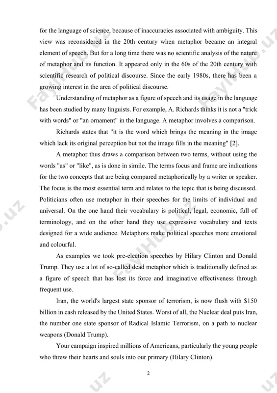e study of political discourse has been for as long as politics itself. it started from ancient greece, from cicero and aristotle who placed the emphasis on rhetoric in achieving specific objectives. the use of metaphors was considered inappropriate for the language of science, because of inaccuracies associated with ambiguity. this view was reconsidered in the 20th century when metaphor became an integral element of speech. but for a long time there was no scientific analysis of the nature of metaphor and its function. it appeared only in the 60s of the 20th century with scientific research of political discourse. since the early 1980s, there has been a growing interest in the area of political discourse. understanding of metaphor as a figure of speech and its usage in the language has been studied by many linguists. for example, a. richards thinks it is not a "trick with words" or "an …