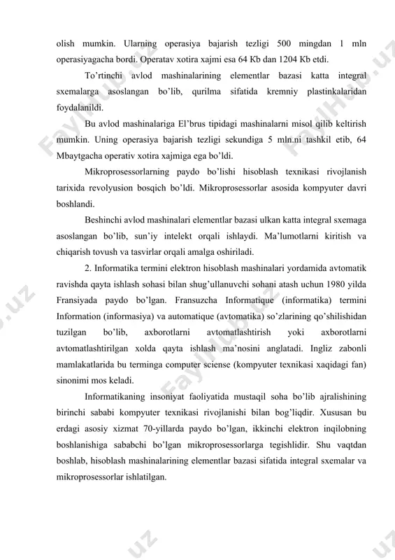 vaqtdan boshlab, hisoblash mashinalarining elementlar bazasi sifatida integral sxemalar va mikroprosessorlar ishlatilgan. informatika termini yangicha rostlanishga o’tib, nafaqat kompyuter texnikasi yutuqlarini yoritmasdan, balki axborotlarni qayta ishlash va uzatish jarayonlari bilan ham boglanib ketgan. sobiq ittifoqda informatika termini 1983 yil sobiq ittifoq fanlar akademiyasi yillik yig’ilishida akademiya qoshida yangi informatika, hisoblash texnikasi va avtomatlashtirish bo’limini tashkil etash bilan tasdiqlangan. informatika-bu kompyuter yordamida qayta ishlanuvchi axborotlar va ularning qo’llanilish muxiti bilan o’zaro ta’siri jarayoni bilan bog’langan insoniyat faoliyati sohasidir. кo’pincha informatika va kibernetika tushunchalari o’rtasida anglashilmovchiliklar tug’iladi. ularning o’xshashlik va farqlanuvchi tomonlari ko’rsatib o’tamiz. n.viner tomonidan kiritilgan kibernetikaning asosiy konsepsiyasi insoniyat faoliyatining turli sohalarida murakkab dinamik sistemalarini boshqarish nazariyasini yaratish bilan bog’langandir. кibernetika kompyuterning bor yoki yo’qligiga bog’liq emas xolda mavjud bo’ladi. кibernetika-bu turli sistemalarni (texnik, biologik, sosial va boshqalar) boshqarishning umumiy tamoyillari xaqidagi fandir. informatika turli ob’ektlarni boshqarish masalalarini echmasdan, yangi axborotlarni qayta ishlash va yaratish jarayonlarini o’rganish bilan shug’ullanadi. shuning …