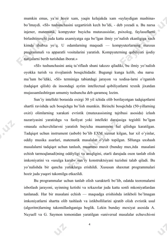 . shunga uxshash masalalarni tadqiqot uchun tanlash, muammo muxit (bunday mux,itda masalani echish tarmoqlanadi)ning oddiyligi va aniqligini, etarli darajada oson tanlab olish imkoniyatini va «usulga karab» sun’iy konstruktsiyani tuzishni talab qiladi. bu yo’nalishda bir qancha yutuklarga erishildi. xususan shaxmat programmalari hozir juda yuqori takomilga etkazildi. bu programmalar uchun tanlab olish xarakterli bo’lib, odatda teoremalarni isbotlash jarayoni, uyinning ketishi va xrkazolar juda katta sonli mkoniyatlardan tanlanadi. har bir masalani echish — maqsadga erishishda istikboli bo’lmagan imkoniyatlarni shartta olib tashlash va istikbollilarini ajratib olish evristik usul (algoritm)larning takomillashganiga boglik. lekin bunday moxiyat asosida a. nьyuell va g. saymon tomonidan yaratilgan «universal masalalar echuvchi»ni yaratishga bo’lgan urinish bexuda ketdi, chunki evristik algoritmlar xar bir masalaning xususiyatiga kuchli darajada bog’liq. asosiy kiyinchiliklar masalani echish uchun yaratilgan usullarni sun’iy muxitlarda emas, balki xakkoniy muxitda qo’llashga urinish jarayonida sodir bo’ldi. bu kiyinchiliklar tashki dunyo to’g’risidagi bilimlarni ifodalash muammolari bilan, bu bilimlarni saqlashni tashkil qilish va ularni …