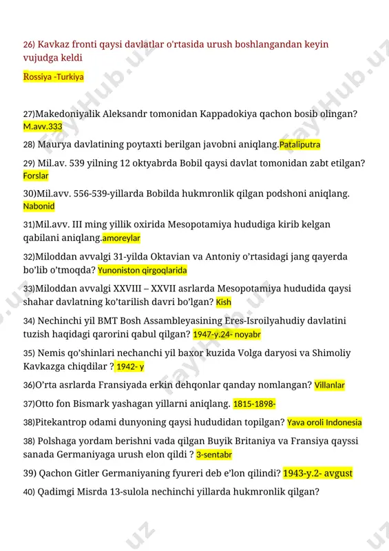 shahar davlatning ko’tarilish davri bo’lgan? kish 34) nechinchi yil bmt bosh assambleyasining eres-isroilyahudiy davlatini tuzish haqidagi qarorini qabul qilgan? 1947-y.24- noyabr 35) nemis qo’shinlari nechanchi yil baxor kuzida volga daryosi va shimoliy kavkazga chiqdilar ? 1942- y 36)o’rta asrlarda fransiyada erkin dehqonlar qanday nomlangan? villanlar 37)otto fon bismark yashagan yillarni aniqlang. 1815-1898- 38)pitekantrop odami dunyoning qaysi hududidan topilgan? yava oroli indonesia 38) polshaga yordam berishni vada qilgan buyik britaniya va fransiya qayssi sanada germaniyaga urush elon qildi ? 3-sentabr 39) qachon gitler germaniyaning fyureri deb e’lon qilindi? 1943-y.2- avgust 40) qadimgi misrda 13-sulola nechinchi yillarda hukmronlik qilgan? m.avv. 1789-1645 41) qadimgi misrda humkmronlik qilgan fir’avn snofru nechinchi sulolaning asoschisi? 4- sulolasi 42) qadimgi misrda qaysi hukmdor diniy islohot o’tkazib fiva hukmron doiralarining ta’sirini kamaytirishga harakat qilgan? aminxotpet 4 43) qayerda 1815 yil 18 iyunda napoleon armiyasi angliya va prussiya qoʼshinlari tomonidan mag’lubiyatga uchragan? vaterloo 44) qaysi davrda esa xom ashyo …