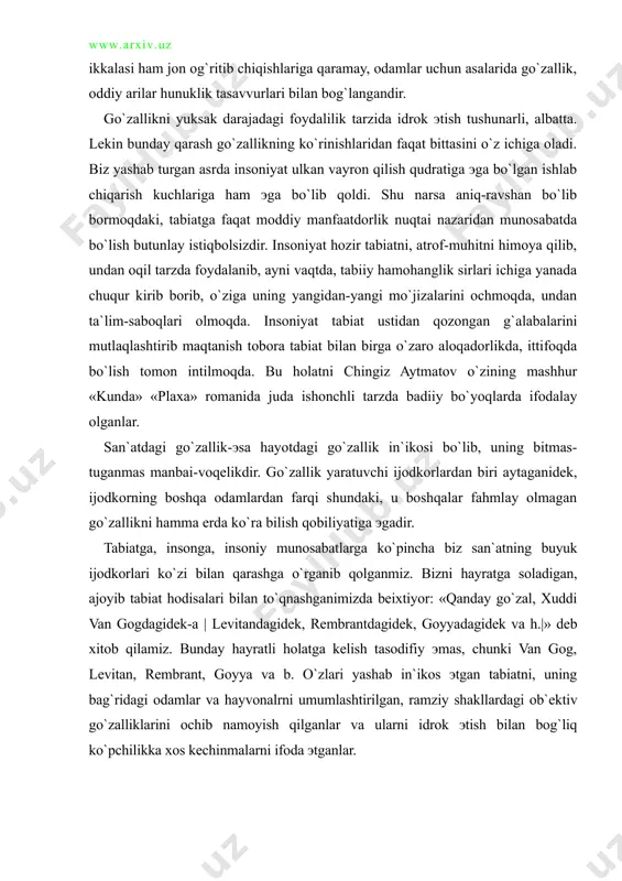 munosabatlarga ko`pincha biz san`atning buyuk ijodkorlari ko`zi bilan qarashga o`rganib qolganmiz. bizni hayratga soladigan, ajoyib tabiat hodisalari bilan to`qnashganimizda beixtiyor: «qanday go`zal, xuddi van gogdagidek-a | levitandagidek, rembrantdagidek, goyyadagidek va h.|» deb xitob qilamiz. bunday hayratli holatga kelish tasodifiy эmas, chunki van gog, levitan, rembrant, goyya va b. o`zlari yashab in`ikos эtgan tabiatni, uning bag`ridagi odamlar va hayvonalrni umumlashtirilgan, ramziy shakllardagi ob`ektiv go`zalliklarini ochib namoyish qilganlar va ularni idrok эtish bilan bog`liq ko`pchilikka xos kechinmalarni ifoda эtganlar. san`at hayotning beqiyos boyligini va xilma-xilligini, go`zallik va hunuklikni, yuksaklik va pastkashlikni aks эttirishi hamda bu vazifasini aniq эstetik orzu mavqeida turgan holda amalga oshirishi lozimdir. san`atdagi go`zallik ko`p qirrali, ko`p o`lchovli tomonlarga эga bo`lib, ular orasida эstetik orzu belgilovchi ahamiyat kasb эtadi. san`at go`zal va hunuk hodisalarni aks эttirishi mumkin. lekin uning o`zi hamma vaqt ham go`zaldir, chunki u o`z tarkibiga ajralmas qism sifatida эstetik orzu, ya`ni go`zallikning zaruriy hossasini singdirgan tasavvurni …