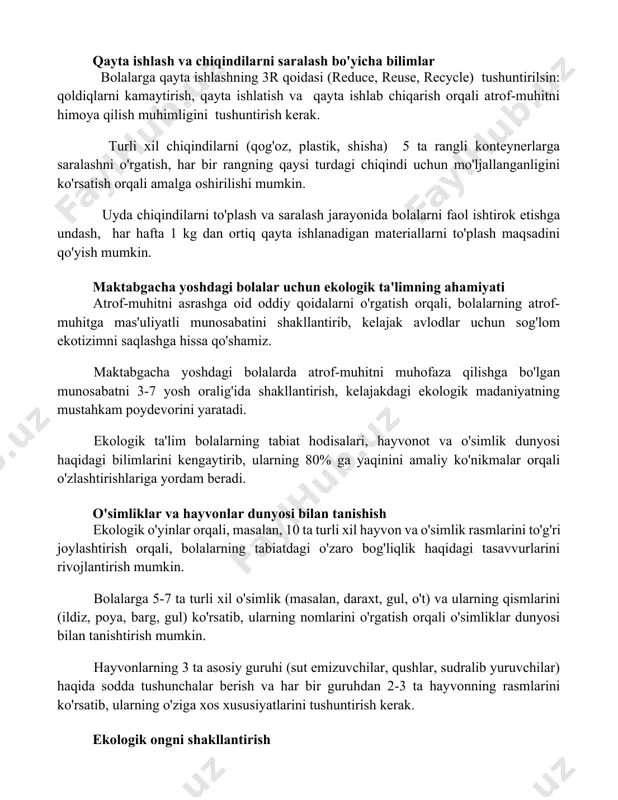 5 ta rangli konteynerlarga saralashni o'rgatish, har bir rangning qaysi turdagi chiqindi uchun mo'ljallanganligini ko'rsatish orqali amalga oshirilishi mumkin. uyda chiqindilarni to'plash va saralash jarayonida bolalarni faol ishtirok etishga undash, har hafta 1 kg dan ortiq qayta ishlanadigan materiallarni to'plash maqsadini qo'yish mumkin. maktabgacha yoshdagi bolalar uchun ekologik ta'limning ahamiyati atrof-muhitni asrashga oid oddiy qoidalarni o'rgatish orqali, bolalarning atrof-muhitga mas'uliyatli munosabatini shakllantirib, kelajak avlodlar uchun sog'lom ekotizimni saqlashga hissa qo'shamiz. maktabgacha yoshdagi bolalarda atrof-muhitni muhofaza qilishga bo'lgan munosabatni 3-7 yosh oralig'ida shakllantirish, kelajakdagi ekologik madaniyatning mustahkam poydevorini yaratadi. ekologik ta'lim bolalarning tabiat hodisalari, hayvonot va o'simlik dunyosi haqidagi bilimlarini kengaytirib, ularning 80% ga yaqinini amaliy ko'nikmalar orqali o'zlashtirishlariga yordam beradi. o'simliklar va hayvonlar dunyosi bilan tanishish ekologik o'yinlar orqali, masalan, 10 ta turli xil hayvon va o'simlik rasmlarini to'g'ri joylashtirish orqali, bolalarning tabiatdagi o'zaro bog'liqlik haqidagi tasavvurlarini rivojlantirish mumkin. bolalarga 5-7 ta turli xil o'simlik (masalan, daraxt, gul, o't) va …