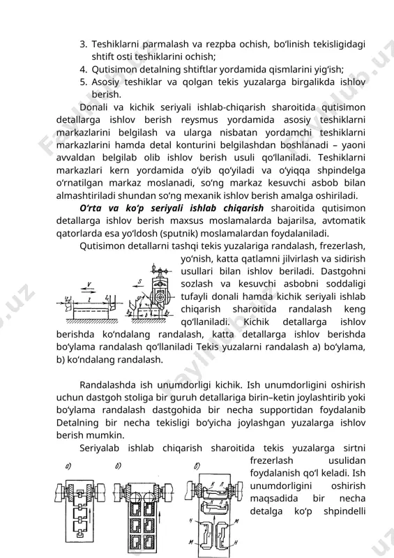 ordamida asosiy teshiklarni markazlarini belgilash va ularga nisbatan yordamchi teshiklarni markazlarini hamda detal konturini belgilashdan boshlanadi – yaoni avvaldan belgilab olib ishlov berish usuli qo‘llaniladi. teshiklarni markazlari kern yordamida o‘yib qo‘yiladi va o‘yiqqa shpindelga o‘rnatilgan markaz moslanadi, so‘ng markaz kesuvchi asbob bilan almashtiriladi shundan so‘ng mexanik ishlov berish amalga oshiriladi. o‘rta va ko‘p seriyali ishlab chiqarish sharoitida qutisimon detallarga ishlov berish maxsus moslamalarda bajarilsa, avtomatik qatorlarda esa yo‘ldosh (sputnik) moslamalardan foydalaniladi. qutisimon detallarni tashqi tekis yuzalariga randalash, frezerlash, yo‘nish, katta qatlamni jilvirlash va sidirish usullari bilan ishlov beriladi. dastgohni sozlash va kesuvchi asbobni soddaligi tufayli donali hamda kichik seriyali ishlab chiqarish sharoitida randalash keng qo‘llaniladi. kichik detallarga ishlov berishda ko‘ndalang randalash, katta detallarga ishlov berishda bo‘ylama randalash qo‘llaniladi tekis yuzalarni randalash a) bo‘ylama, b) ko‘ndalang randalash. randalashda ish unumdorligi kichik. ish unumdorligini oshirish uchun dastgoh stoliga bir guruh detallariga birin–ketin joylashtirib yoki bo‘ylama randalash dastgohida bir necha supportidan foydalanib detalning …