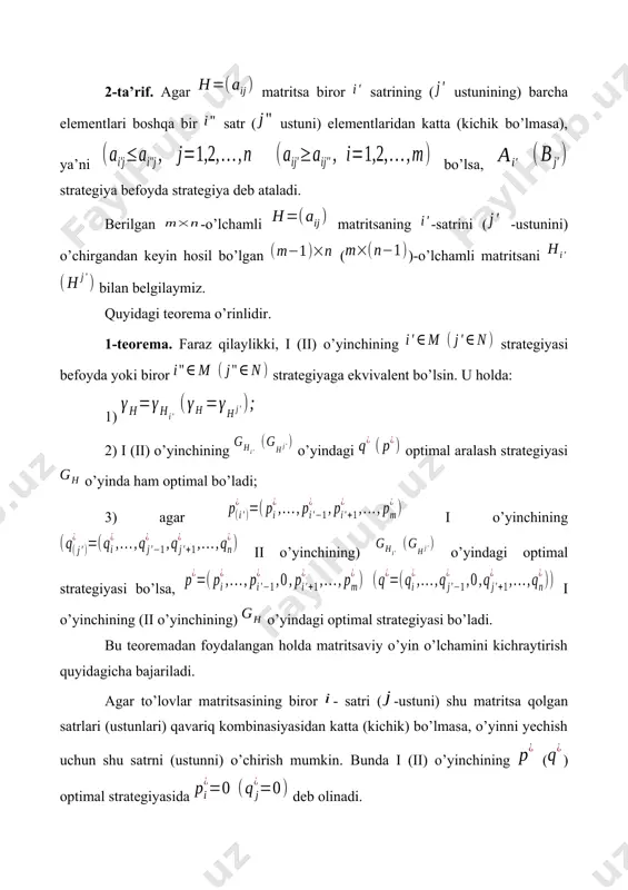 ing) o’yindagi optimal strategiyasi bo’ladi. bu teoremadan foydalangan holda matritsaviy o’yin o’lchamini kichraytirish quyidagicha bajariladi. agar to’lovlar matritsasining biror - satri (-ustuni) shu matritsa qolgan satrlari (ustunlari) qavariq kombinasiyasidan katta (kichik) bo’lmasa, o’yinni yechish uchun shu satrni (ustunni) o’chirish mumkin. bunda i (ii) o’yinchining () optimal strategiyasida deb olinadi. 1-misol. to’lovlar matritsasi 1-jadvalda berilgan o’yin soddalashtirilsin va yechimi topilsin. 1-jadval ii i 8 6 4 5 1 5 4 3 2 3 6 7 6 3 5 3 3 2 1 2 jadvaldan ko’rinadiki, , , , ya’ni o’yin egar nuqtaga ega emas. va satr elementlarini solishtirib, satr elementlari satrning mos elementlaridan kichik ekanligini aniqlaymiz. demak, strategiya i o’yinchi uchun shubhasiz befoydadir va uni hisobdan chiqarish mumkin. shunga o’xshash va satrlarning elementlarini solishtirib, strategiyani hisobdan chiqaramiz. natijada qaralayotgan o’yin 2-jadval ko’rinishiga keladi. 2-jadval ii i 8 6 4 5 1 6 7 6 3 5 bu jadvaldan ko’rinadiki, ii o’yinchining …