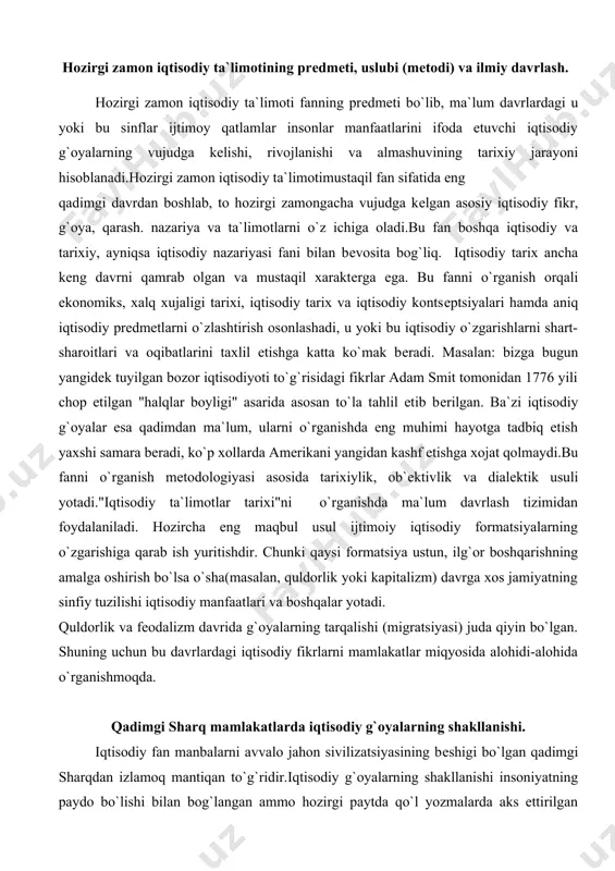 rmatsiyalarning o`zgarishiga qarab ish yuritishdir. chunki qaysi formatsiya ustun, ilg`or boshqarishning amalga oshirish bo`lsa o`sha(masalan, quldorlik yoki kapitalizm) davrga xos jamiyatning sinfiy tuzilishi iqtisodiy manfaatlari va boshqalar yotadi. quldorlik va fеodalizm davrida g`oyalarning tarqalishi (migratsiyasi) juda qiyin bo`lgan. shuning uchun bu davrlardagi iqtisodiy fikrlarni mamlakatlar miqyosida alohidi-alohida o`rganishmoqda. qadimgi sharq mamlakatlarda iqtisodiy g`oyalarning shakllanishi. iqtisodiy fan manbalarni avvalo jahon sivilizatsiyasining bеshigi bo`lgan qadimgi sharqdan izlamoq mantiqan to`g`ridir.iqtisodiy g`oyalarning shakllanishi insoniyatning paydo bo`lishi bilan bog`langan ammo hozirgi paytda qo`l yozmalarda aks ettirilgan g`oyalargina tahlil qilingan. shu sababli iqtisodiy ta`limotlar tarixi quldorlik jamiyati paydo bo`lishi bilan bog`lanadi. dastlabki quldorlik jamiyati sharqda sinfiy ajralish boshlagan joylarda, mеsopatomiya(tigr va еvfrat daryolari oralig`ida) va misrda eramizdan avvalgi 1v ming yillikda yuzaga kеldi. bunga asosiy sabab shuki, bu еrda tеxnologik inqilob ro`y bеrdi. mеtall qurollar ishlatila boshlandi, qishloq xo`jaligida intеnsif ko`p hollarda sug`orma dеhqonchilikka o`tildi. shu asosda nisbatan turg`un qo`shimcha mahsulot olish imkoni tug`ilgan. oqibatda jamiyatda …