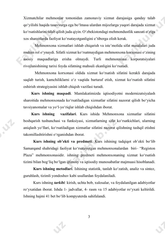 maqsadlariga erisha olmaydi. turli mehmonxona korporatsiyalari rivojlanishining tarixi foyda sifatning mahsuli ekanligini ko‘rsatadi. mehmonxona korxonasi oldida xizmat ko‘rsatish sifatini kerakli darajada saqlab turish, kamchiliklarni o‘z vaqtida bartaraf etish, xizmat ko‘rsatish sifatini oshirish strategiyasini ishlab chiqish vazifasi turadi. kurs ishning maqsadi. mamlakatimizda iqtisodiyotni modernizatsiyalash sharoitida mehmonxonada ko‘rsatiladigan xizmatlar sifatini nazorat qilish bo‘yicha tavsiyanomalar va yo‘l-yo‘riqlar ishlab chiqishdan iborat. kurs ishning vazifalari. kurs ishida mehmonxona xizmatlar sifatini boshqarish tushunchasi va funksiyasi, xizmatlarning sifat ko‘rsatkichlari, ularning aniqlash yo‘llari, ko‘rsatiladigan xizmatlar sifatini nazorat qilishning tashqil etishni takomillashtirishni o‘rganishdan iborat. kurs ishning ob’ekti va predmeti. kurs ishining tadqiqot ob’ekti bo‘lib samarqand shahridagi faoliyat ko‘rsatayotgan mehmonxonalardan biri– “registon plaza” mehmonxonasidir. ishning predmeti mehmonxonaning xizmat ko‘rsatish tizimi bilan bog‘liq bo‘lgan ijtimoiy va iqtisodiy munosabatlar majmuasi hisoblanadi. kurs ishning metodlari. ishining statistik, tanlab ko‘zatish, analiz va sintez, guruhlash, tizimli yondoshuv kabi usullardan foydalaniladi. kurs ishning tarkibi: kirish, uchta bob, xulosalar, va foydalanilgan adabiyotlar ro‘yxatidan iborat. ishda 1- jadvallar, …