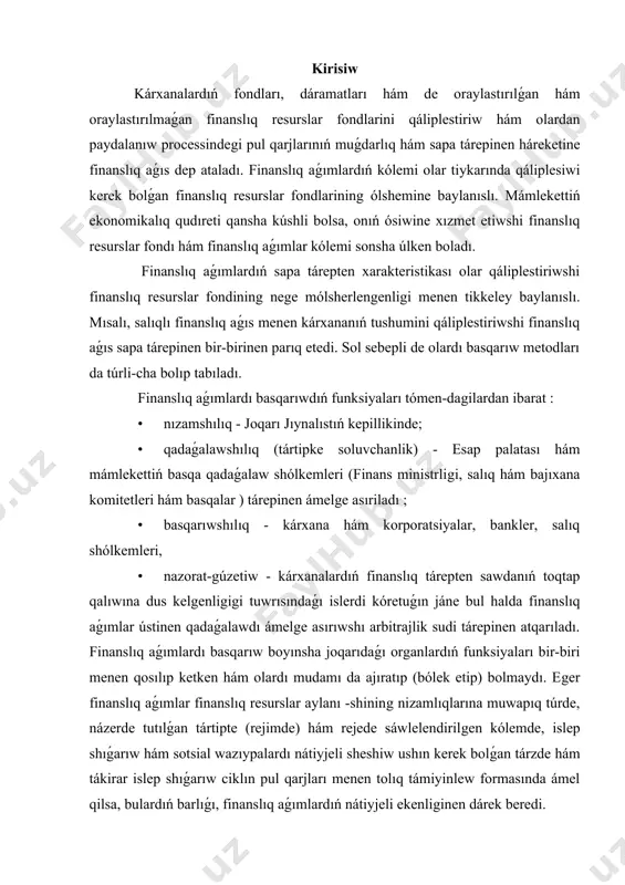 rejimde) hám rejede sáwlelendirilgen kólemde, islep shıǵarıw hám sotsial wazıypalardı nátiyjeli sheshiw ushın kerek bolǵan tárzde hám tákirar islep shıǵarıw ciklın pul qarjları menen tolıq támiyinlew formasında ámel qilsa, bulardıń barlıǵı, finanslıq aǵımlardıń nátiyjeli ekenliginen dárek beredi. 1. kárxanalar finansın basqarıw mámlekettiń xojalıq jurgiziwshi sub'yektlar hám úy xojalıqları menen finanslıq munasábetler salasındaǵı óz-ara munasábetleri salıq sisteması, kredit munasábetlerin basqarıw (tártipke salıw ), finans bazarın tártipke salıw, mámlekettiń qollap-quwatlaw sisteması, pensiya támiynatı sisteması, isleytuǵın xalıqtıń dáramatların tártipke salıw mexanizmi hám t.b. lar arqalı ámelge asıriladı. finanslıq basqarıwdıń maqseti makroekonomikalıq teń salmaqlılıqta, byudjet profitsitida, mámleket qarızınıń kama-yishida, milliy valyutanıń turaqlılıǵın hám bekkem-ligida hám, aqır-aqıbetde, mámleket hám jámiyet barlıq aǵzaları ekonomikalıq mápleriniń birden-birliginde (ortaqlıǵında ) kórinetuǵın bolatuǵın finanslıq turaqlılıq hám finanslıq ǵárezsizlikti támiyinlew bolıp tabıladı. soǵan sáykes túrde onıń tiykarǵı metodologik principleri tómendegilerden ibarat : • pirovard maqsetke baylanıslılıq ; • xo'jalik barlıq tarmaqlarınıń makroekonomikalıq muvo-zanatliligi; • jamiyat barlıq aǵzalarınıń máplerine sáykes keliw; …