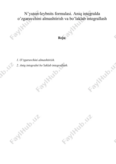 n’yutоn-lеybnits fоrmulаsi. аniq intеgrаldа o’zgаruvchini аlmаshtirish vа bo’lаklаb intеgrаllаsh — DOC