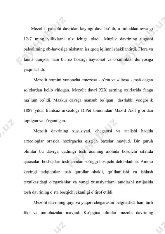 hamma qit`alarida hali qadam bosilmagan joylarni o`zlashtirish davridir. bu davrda odam yashaydigan hududlar chegarasi kengayib borgan. mezolit davrida urug` a`zolarining kollektiv mehnati, o`zaro yordamlari ov va baliqchilikning zaruriy sharti bo`lgan. tosh qurollar va o`q-yoy bilan tabiat kuchlari va yirtqich hayvonlarga qarshi yakka holda kurashib bo`lmas edi. kishilar ochdan o`lmaslik, yirtqich hayvonlarga em bo`lmaslik yoki qo`shni jamoalar qo`lida halok bo`lmaslik uchun ov qilish, o`rmonda meva yig`ish, baliq ovlash ishlarini birgalashib bajarishga majbur edilar. kamondan foydalanish ov unumdorligini oshirishi, xo`jalikning yangi shakllarini vujudga keltirishi lozim edi. shunday bo`ldi ham, natijada: - iste`moldan ancha ortiq o`lja topila boshladi; - yarador hayvonlar, tirik hayvon bolalari paydo bo`ldi va ular oziq-ovqat zahirasi sifatida g`amlandi; - hayvonlar birin ketin qo`lga o`rgatila boshlandi. mezolit davri bosqichlari va yodgorliklarini yevropa va markaziy osiyo xususan, o`zbekiston moddiy madaniyat o`rganilishi misolida ko`rib chiqamiz. yevropada mezolit davri 2 bosqichga bo`lib o`rganiladi: 1. ilk mezolit – azill. 2. so`nggi mezolit – tardenula. …
