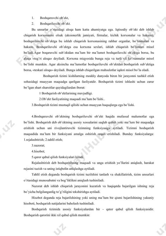 shi. boshqarish deb ob’ektning asosiy xossalarini saqlab qolish yoki ma’lum bir maqsadga erishish uchun uni rivojlantiruvchi tizimning funksiyasiga aytiladi. tizimni boshqarish maqsadida ma’lum bir funksiyani amalga oshirish orqali erishiladi. bunday funksiyalarga: 1.rejalashtirish; 2.tahlil etish; 3.nazorat; 4.hisobot; 5.qaror qabul qilish funksiyalari kiradi. rejalashtirish deb boshqarishning maqsadi va unga erishish yo’llarini aniqlash, harakat rejasini tuzish va uning istiqbolin aniqlashga aytiladi. tahlil etish deganda boshqarish tizimi tuzilshini tanlash va shakillatirish, tizim unsurlari o’rtasidagi munosabatni va bog’liklikni aniqlash tushiniladi. nazorat deb ishlab chiqarish jarayonini kuzatish va haqiqatda bajarilgan ishning reja bo’yicha belgilanganlig to’g’riligini tekshirishga aytiladi. hisobot deganda reja bajarilshining yoki uning ma’lum bir qismi bajarilshining yakuniy hisoboti, boshqarish natijalarini baholash tushiniladi. boshqarish tizimida asosiy funksiyalardan bir - qator qabul qilish funksiyasidir. boshqarish qarorini ikki xil qabul qilish mumkin: a. yakka xolatda. b. кollegial. qarorni qabul qilish va uni tayerlash uch bosqichda amalga oshiriladi: 1. maqsadni aniqlash. 2. qarorni ishlab chiqish va qabul qilish. 3. …