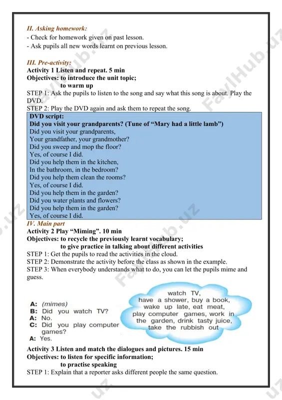 oked a cake with my mum. a: how was it? b: it was delicious. 5) a: what did you do yesterday? b: we went to the park. a: what did you do there? b: we flew kites. a: how was it? b: it was fun. activity 4a work in pairs. read and write your dialogue. 7 min objective: to practise writing dialogues step 1: ask the pupils to read the examples and the activities and the adjectives in the clouds individually. step 2: ask the pupils to work in pairs. explain that they must discuss and write a dialogue using the words in the clouds. v. post-activity activity 4b act your dialogue out. 7 min objectives: to give practice in acting out dialogues; to develop speaking skills step 1: ask the pupils to act out their dialogues in pairs. step 2: you can ask as many pairs as time allows …