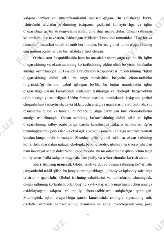 adbirlar ishlab chiqish. · ilg‘or texnologiyalar va innovatsion yechimlarni tahlil qilish. · iqlim o‘zgarishiga moslashish strategiyalarini ishlab chiqish. kurs ishining predmeti. global isish va dunyo okeani sathining ko‘tarilishi jarayonlari, ularning tabiatga, ijtimoiy va iqtisodiy sohalarga ta’siri, shuningdek, ushbu muammolarga qarshi kurashishda amalga oshirilayotgan xalqaro va milliy chora-tadbirlar. kurs ishining obyekti. global isish va dunyo okeani sathining ko‘tarilishi bilan bog‘liq ekologik, ijtimoiy va iqtisodiy jarayonlar. ushbu jarayonlarning ta’siri va oqibatlari, shuningdek, bu masalalarni hal qilish uchun amalga oshirilayotgan xalqaro va milliy siyosatlar, strategiyalar va amaliy chora-tadbirlar o‘zgartirish, tahlil qilish va o‘rganish obyekti hisoblanadi. kurs ishining tuzilishi: kirish, 2 ta bob, umumiy xulosa va foydalanilgan adabiyotlar ro‘yxatidan iborat. i-bob. global isish va uning ekologik ta’siri 1.1. global isishning sabablari va jahon iqlimiga ta’siri global isish — bu yer yuzasidagi o‘rtacha havo haroratining ortishi jarayoni bo‘lib, u inson faoliyati va tabiiy omillar tomonidan keltirib chiqarilgan. global isishning asosiy sabablarini ikkita omilga ajratish mumkin: …