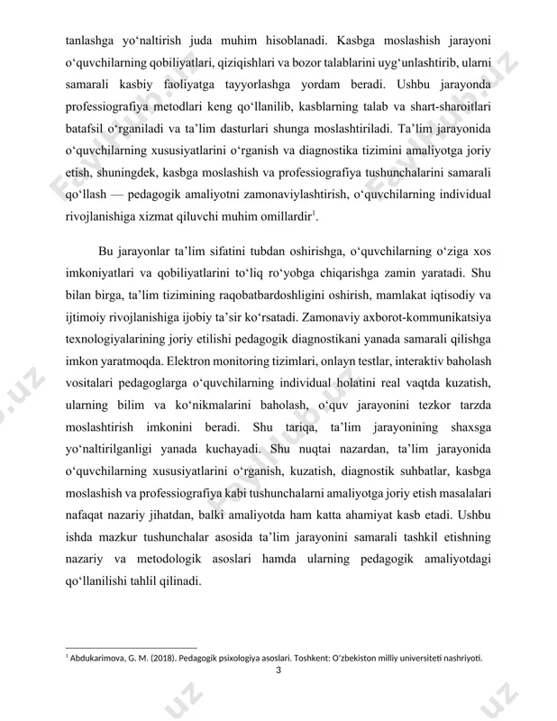 ining shaxsga yo‘naltirilganligi yanada kuchayadi. shu nuqtai nazardan, ta’lim jarayonida o‘quvchilarning xususiyatlarini o‘rganish, kuzatish, diagnostik suhbatlar, kasbga moslashish va professiografiya kabi tushunchalarni amaliyotga joriy etish masalalari nafaqat nazariy jihatdan, balki amaliyotda ham katta ahamiyat kasb etadi. ushbu ishda mazkur tushunchalar asosida ta’lim jarayonini samarali tashkil etishning nazariy va metodologik asoslari hamda ularning pedagogik amaliyotdagi qo‘llanilishi tahlil qilinadi. 1. o‘quvchilar shaxsiy xususiyatlarini o‘rganishning nazariy asoslari zamonaviy ta’lim jarayoni shaxsga yo‘naltirilgan yondashuvni talab etadi. bu esa, o‘z navbatida, o‘quvchi shaxsining individual-psixologik xususiyatlarini chuqur va tizimli ravishda o‘rganishni zarur qiladi. o‘quvchilarning shaxsiy xususiyatlarini o‘rganish pedagogik faoliyatning muhim tarkibiy qismidir, chunki ta’lim samaradorligi, shaxsiy yondashuvning aniqligi va kasbiy yo‘naltirishdagi muvaffaqiyat aynan shu jarayondagi tahlil va natijalarga bog‘liq bo‘ladi. shaxs psixologiyasi nazariyalarida insonning individual xususiyatlari, temperament, xarakter, qobiliyat, emotsional-hissiy holat, motivatsiya kabi omillar asosiy tushunchalar sifatida qaraladi. ushbu komponentlar har bir o‘quvchining o‘ziga xos psixologik portretini shakllantiradi. ta’lim jarayonida ana shu jihatlarni chuqur o‘rganish o‘quvchining …