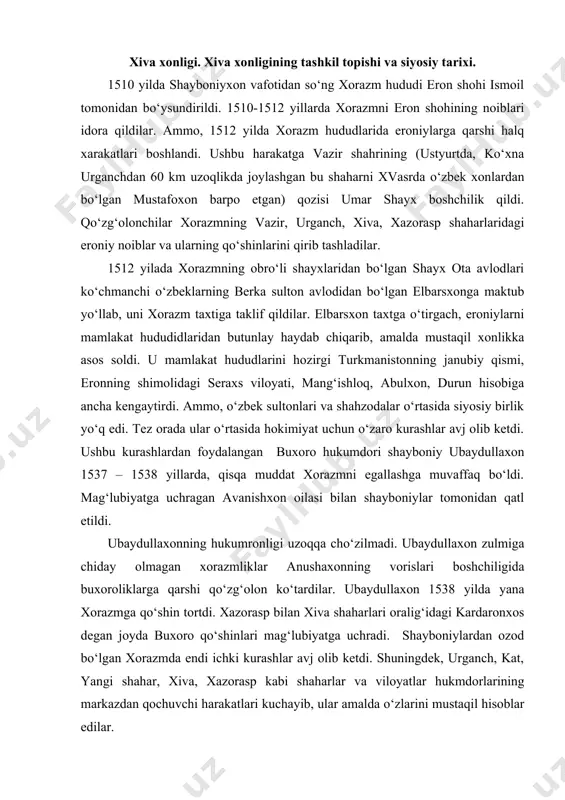 oyda buxoro qo‘shinlari mag‘lubiyatga uchradi. shayboniylardan ozod bo‘lgan xorazmda endi ichki kurashlar avj olib ketdi. shuningdek, urganch, kat, yangi shahar, xiva, xazorasp kabi shaharlar va viloyatlar hukmdorlarining markazdan qochuvchi harakatlari kuchayib, ular amalda o‘zlarini mustaqil hisoblar edilar. ayrim shaharlar bir vaqtning o‘zida ikkta hukmdor tomonidan (mas., xivada po‘lat sulton va temir sulton) boshqarildi. o‘zaro kurashlar ayniqsa elbarsxon va anushaxon avlodlari o‘rtasida kuchayib ketdi. xvi asrda abdulg‘oziy ma’lumotlariga ko‘ra, bunday kurashlar natijasida qisqa muddatga hokimiyatdan o‘nlab xonlar almashganlar. natijada markaziy hokimiyat deyarli inqirozga uchragan edi. o‘zaro kurashlar va siyosiy tanglik, o‘z navbatida iqtisodiy hayotning ham izdan chiqishiga sabab bo‘lgan edi. xvi asrning ikkinchi yarmida xojimxon (xoji muhammadxon, 1558-1593, 1598-1602 yy.) hukmronligi davrida xorazmdagi o‘zaro urushlarga biroz barham berilib tinchlik va osoyishtalik o‘rnatildi. sug‘orish va dehqonchilik, hunarmandchilik va savdo sodiq ishlariga jiddiy e’tibor qaratilib, tashqi savdo hamda munosabatlar rivoj topdi. xojimxon hukmronligi davrida poytaxt urganchdan xivaga ko‘chiriladi (ayrim manbalarda xvi asrning 70-yillarida, …