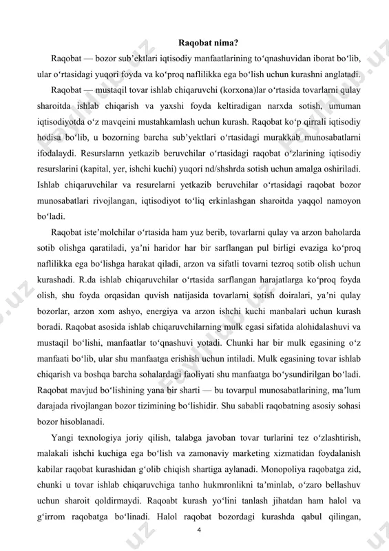 a arzon narxda sotishni bildiradi (narxdan tashlamalar, ulgurji haridorlarga imtiyozlar va boshqalar), narxsiz raqobatga haridorlarni egallash va saqlab turishning narxlarni arzonlashtirish bilan bogʻliq boʻlmagan har qanday qonuniy usullari kiradi (sifatini oshirish, xizmat muddatini uzaytirish, ekologik tozalik, xavfsizlik va boshqalar) oʻz miqyosiga koʻra, raqobat eng avvalo 2 turga — tarmoq ichidagi va tarmoqlararo raqobatga boʻlinadi. iqtisodiy adabiyotlarda tarmoq ichidagi raqobatning 4 ta shakli alohida ajralib koʻrsatiladi. bular erkin raqobat, monopolistax raqobat, monopoliya va oligopoliyatrr.ning amal qilishi uchun muayyan shartsharoitlar mavjud boʻlishi shart. bu shartsharoitlar faqat bozor munosabatlari qaror topgan muhitda boʻlishi mumkin. iqtisodiyotda monopollashuv tamoyillarining kuchayib borishi bilan raqobat cheklanadi. raqobatchilik muhitini vujudga keltirish uchun davlat monopoliyalarga qarshi siyosat olib boradi, iqtisodiyotni monopoliyadan chiqarish boʻyicha chora-tadbirlar koʻradi, monopoliyaga qarshi qonunchiliknn amalga oshiradi. davlatning raqobatga nisbatan siyosati uning maʼrifatli, madaniy koʻrinishlari va qoidalarini taʼminlashga yoʻnaltiriladi. bunday siyosat ishlab chiqarishni takomillashtirish, mahsulotlarni samarali taqsimlashga, texnika va iktisodiy taraqqiyotga yordam beradi, isteʼmolchilarning manfaatlarini ximoya …