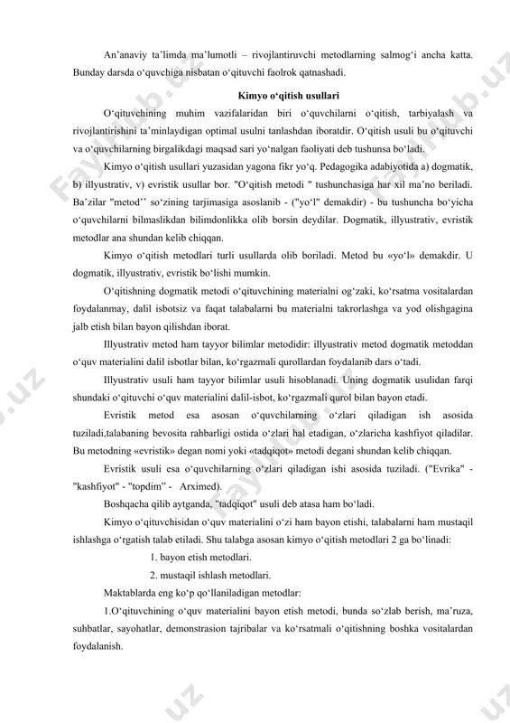 dim” - arximed). boshqacha qilib aytganda, "tadqiqot" usuli deb atasa ham bо‘ladi. kimyo о‘qituvchisidan о‘quv materialini о‘zi ham bayon etishi, talabalarni ham mustaqil ishlashga о‘rgatish talab etiladi. shu talabga asosan kimyo о‘qitish metodlari 2 ga bо‘linadi: 1. bayon etish metodlari. 2. mustaqil ishlash metodlari. maktablarda eng kо‘p qо‘llaniladigan metodlar: 1.о‘qituvchining о‘quv materialini bayon etish metodi, bunda sо‘zlab berish, ma’ruza, suhbatlar, sayohatlar, demonstrasion tajribalar va kо‘rsatmali о‘qitishning boshka vositalardan foydalanish. 2.mustaqil ishlash metodlari-labaratoriya ishlari, amaliy mashg‘ulotlar, kimyodan masalalar yechish va adabiyot bilan ishlash. о‘qitish metodi nima - о‘qituvchining talabalarga bilim va malakalar berishiga, shuningdek, talabalarda dunyoqarash hosil qilishga yordam beradigan vosita va yо‘llar majmui о‘qitish metodidir. о‘qitish metodiga qо‘yiladigan talablar: normal tashkil qilingan ta’lim-tarbiya jarayoni biror universal metoddan emas, balki mavjud metodlarning hammasidan kimyoda foydalanishni talab qiladi. bu metodlar talabalarning fikrlash faolligini oshiradi. barcha metodlar talabalarning kimyo asoslarini puxta о‘zlashtirishni ta’minlabgina qolmay, balki talabalarda kuzata bilish, eshita bilish, fikrlay bilish malakasini …
