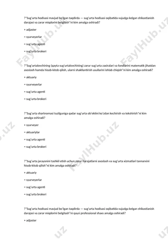 asi va zarar miqdorini belgilash”ni qaysi professional shaxs amalga oshiradi? + adjaster = syurveyerlar = sug‘urta agenti = sug‘urta brokeri ?“sug‘urta shartnomalarini belgilangan tartibda tuzishi va yangi muddatga o‘z vaqtida qayta rasmiylashtirishi” majburiyati qaysi professional shaxsga tegishli? + sug‘urta agentiga = sug‘urta adjasteriga = sug‘urta syurveyeriga = sug‘urta vositachisiga ?“to‘lanishi kerak bo‘lgan sug‘urta tovoni summasini aniqlash”ni kim amalga oshiradi? + adjaster = syurveyerlar = sug‘urta agenti = sug‘urta brokeri ?“sug‘urtalovchining (qayta sug‘urtalovchining) investitsiya faoliyati natijalarini aktuar hisob-kitoblardan foydalangan holda baholash”ni kim amalga oshiradi? + aktuariy = sug‘urta agenti = syurveyerlar = sug‘urta brokeri ?“sug‘urta shartnomasi tuzilguniga qadar barcha faktlarni va tavakkalchilik holatlarini tahlil qilish, tavakkalchilik darajasini aniqlash”ni kim amalga oshiradi? + syurveyer = aktuariylar = sug‘urta agenti = sug‘urta brokeri ?sug‘urta ekspertizasini o‘tkazishga vakolatli mutaxassislarning (ekspertlarning) ish tartibi kim tomonidan belgilanadi? + sug‘urta syurveyeri = sug‘urta aktuariylari = sug‘urta agenti va mijoz = sug‘urta brokerlari ?sug‘urta fondini shakllantirish bilan bog‘liq …