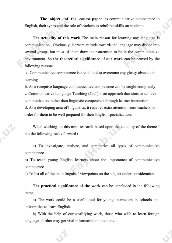 municative competence in english, their types and the role of teachers to reinforce skills on students. the actuality of this work the main reason for learning any language is communication . obviuosly, learners attitude towards the language may divide into several groups but most of them draw their attention to be in the communicative environment. so the theoretical significance of our work can be proved by the following reasons: a. communicative competence is a vital tool to overcome any glossy obstacle in learning b. as a receptive language communicative competence can be taught completely c. communicative language teaching (clt) is an approach that aims to achieve communicative rather than linguistic competence through learner interaction d. as a developing area of linguistics, it requires extra attention from teachers in order for them to be well prepared for their english specialization. when working on this mini research based upon the actuality of …