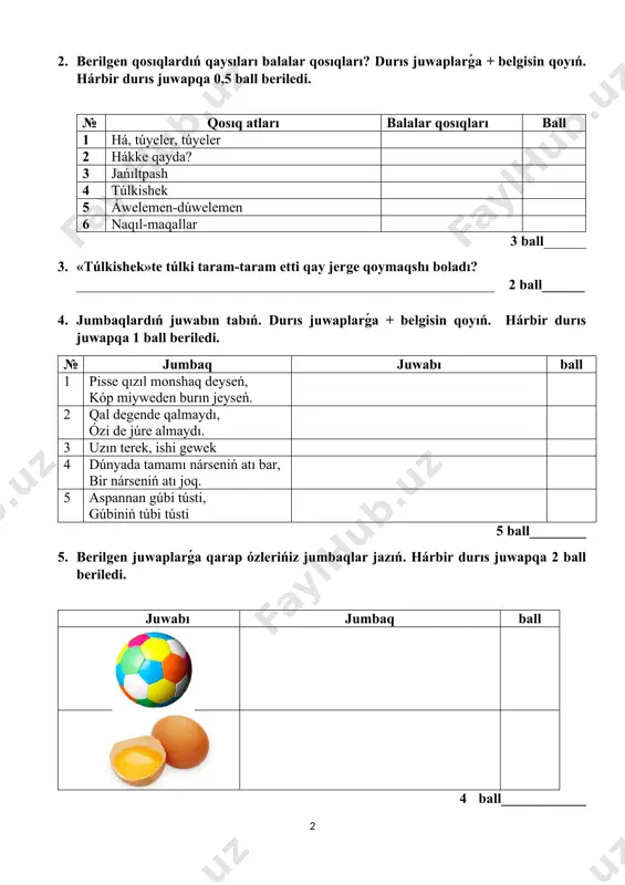 tiń. hárbir durıs juwapqa 2 ball beriledi. naqıl dawamı ball erte jatıp, erte tur ata dańqı menen ul ósedi 4 ball_______ 7. súwrette qaysı naqıl jasırılǵanın durıs tabıń. ______________________________________________ ______________________________________________ ______________________________________________ ______________________________________________ 2 ball_____________ *esletpe: eger oqıwshı berilgen sorawlarǵa tolıq juwap berse, maksimal (3 ya 2) ball qoyıladı. eger juwap tolıq emes bolsa, onda maksimal baldan 1-2 ball túsirip qoyıladı. mektepke shekemgi hám mektep bilimlendiriw ministrligi qánigelestirilgen bilimlendiriw mákemeleri agentligi mektep: klass: 6___ pán: ádebiyat sáne: baqlaw túri: soraw-juwap maqseti: 1-bsb sherek: i oqıwshınıń f.a___________________________________ toplaǵan balı_______ pán muǵallimi:___________________________ maksimal ball: 25 ball i. n.dáwqaraevtıń “internatta” gúrrińi boyınsha tómendegi sorawlarǵa juwap beriń. 1. jumash baydıń turımbet penen dúzgen kelisimin buzǵanına qalay qaraysız? ___________________________________________________________________________________________________________________________________________________________________________________________________________2 ball_____ 2. tóreshtiń basınan qanday qıyınshılıqlar ótedi? hárbir durıs juwapqa 1 ball beriledi. 1._____________________________________________________________________________________________________________________________________________2._____________________________________________________________________________________________________________________________________________3.____________________________________________________________________________________________________________________________________3 ball_____ 3. ulbosın qanday qıyınshılıqlarǵa dus keldi? hárbir durıs juwapqa 1 ball beriledi. 1._________________________________________________________________________________________________________________________________________