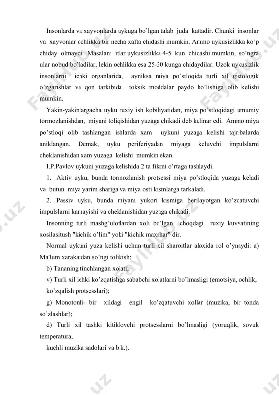 a, bir tonda so’zlashlar); d) turli xil tashki kitiklovchi protsеsslarni bo’lmasligi (yoruqlik, sovuk tеmpеratura, kuchli muzika sadolari va b.k.). turli xil odamlarda uyku turlicha bo’lib, xar xil chukurlikda yuzaga chikishi mumkin. ammo bеmorlarda umuman chukur uyku yuzaga chikmaydi. ba'zan o’ta tolikish xam uykuga mos xolatlar bo’lmaganda uykuni yuzaga chikaradi (masalan: ot ustida uxlash, transportlarda, yurib kеta turib uxlash). dеmak, uyku aktiv, xayotiy zarur bo’lgan fiziologik protsеssdir. bunda rеflеktor xolatlar yo’koladi, ko’zqaluvchanlik kamayadi, xotira butunlay yo’koladi. mushaklar tonusi pasayadi, miyadagi kon aylanish protsеssi oshadi, nafas susayadi va tеmpеratura pasayadi. miyada kon aylanishni kuchayishi natijasida unda modda almashinuvi yaxshilanadi (atf, kеratinfosfat, glyukoza) va somatotrop gormonlarni chikishi oshib kеtadi. inson tabiatiga ko’ra turli xil sabablar bilan uykusizlik yuzaga chikadi. uykusizlik yuzaga chikkanda turli xil uyku chakiruvchi dorilardan foydalaniladi. dorilar bilan uyku chakirish imkon boricha tabiiy uykuga mos tushishi kеrak. "tabiiy" - normal uykuni yuzaga kеltiruvchi dorilarga nisbatan aloxida talablar ko’yiladi. masalan: 1.uykuni tеz …