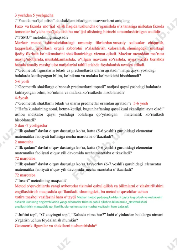 layotgan bilim, ko‘nikma va malaka ko‘rsatkichi hisoblanadi? 4-5 yosh ?“buyuk didaktika” asari kimga tegishli? yan amos komenskiy ?“buyumlarni baland-past, uzun-qisqa, qalin-yupqaligiga ko‘ra farqlaydi” indikatori qaysi yoshdagi bolalarga qo‘yiladigan matematik ko‘rsatkich hisoblanadi? 3 yoshdan 5 yoshgacha ?“fazoda mo‘ljal olish” da shakllantiriladigan tasavvurlarni aniqlang fazo va fazoda mo‘ljal olish haqida tushuncha o’rganishda o’z tanasiga nisbatan fazoda tomonlar bo’yicha mo’ljal olish bu mo’ljal olishning birinchi umumlashtirilgan usulidir. ?“fsmu” metodining maqsadi? mazkur metod ishtirokchilardagi umumiy fikrlardan xususiy xulosalar chiqarish, taqqoslash, qiyoslash orqali axborotni o‘zlashtirish, xulosalash, shuningdek, mustaqil ijodiy fikrlash ko‘nikmalarini shakllantirishga xizmat qiladi. mazkur metoddan ma’ruza mashg‘ulotlarida, mustahkamlashda, o‘tilgan mavzuni so‘rashda, uyga vazifa berishda hamda amaliy mashg‘ulot natijalarini tahlil etishda foydalanish tavsiya etiladi. ?“geometrik figuralarni biladi va predmetlarda ularni ajratadi” natija qaysi yoshdagi bolalarda kutilayotgan bilim, ko‘nikma va malaka ko‘rsatkichi hisoblanadi? 5-6 yosh ?“geometrik shakllarga o‘xshash predmetlarni topadi” natijasi qaysi yoshdagi bolalarda kutilayotgan bilim, ko‘nikma va malaka ko‘rsatkichi hisoblanadi? 4-5yosh ?“geometrik shakllarni biladi va …