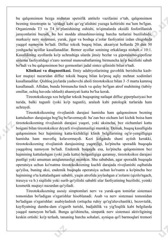 atda ortishi natijasida paydo bo'ladi va turli a’zolar hamda sistemalarda og'ir buzilishlar bilan kechadi. etiologiyasi. diffuz toksik buqoqning kelib chiqishi haqida ko'p sonli nazariyalar mavjud. yurtimizning ko'pchilik olimlari neyrogen nazariya tarafdorlari hisoblanadilar va bu kasallikning paydo bo'lishida nerv-ruhiy shikast (stress) ning yetakchi ahamiyati borligini ta’kidlaydilar. bu nazariyaning asoschisi s.p. botkin (1884): «ruhiy holatlar - bazed kasalligining kechishigagina emas, balki rivojiga ham ta’siri borligi shak-shubhasizdir. kulfat, turli xil yo'qotishlar, qo'rquv, g'azab, vahima bazed kasalligiga xos simptomlarning tez, bir necha soat ichida rivojlanishiga ko'p marta sabab bo'lgan», - deb yozgan edi. s.a. m a’- sumov, m.s. astrov buqoq ekspeditsiyalari va kuzatuvlardan olingan materiallarni analiz qilib, diffuz toksik buqoq etiologiyasida ruhiy shikast (stress) ning katta ahamiyati borligini (40-60% gacha) ta’kidlab o'tganlar. ayollar jinsiy a’zolari kasalliklari va gormonal faoliyatining buzilishlari ko'p uchrashi jihatidan (33,6%) ikkinchi omil hisoblanadi (homiladorlik hayz ko'rishning buzilishi, farzand ko'rish orzusi bo'lgan holda bo'yida bo'lmaslik, yolg'izlik va b.). diffuz toksik buqoq …