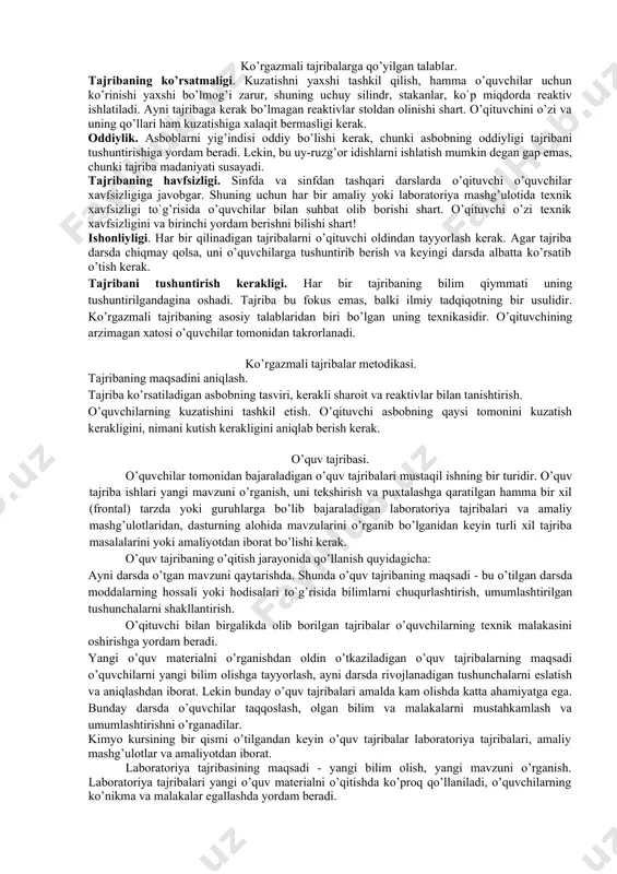 ng turlari. kimyo o’qitish amaliyotida kimyoviy tajriba ikki turga bo’linadi: ko’rgazmali tajriba - o’qituvchi tomonidan bajariladi. o’quv tajriba laboratoriya tajribalari, amaliy mashg’ulotlar, amaliyot o’tkazish, tajribaviy masalalar yechish tarzida o’quvchilarning o’zlari bajaradilar. bu klassifikasiya o’qituvchi va o’quvchilarning faoliyati asosida yaratilgan. ko’rgazmali tajribalar dastavval o’quvchilar oldindan o’rganadigan mavzu va voqyelik bilan tanish bo’lmagan va kuzatishga tayyor bo’lmagan holda o’tkaziladi. bunday vaqtda o’qituvchi o’rganiladigan mavzuni ko’rsatibgina qolmay, balki uni kuzatishni tashkil etish va kerakli tomonga yo’naltirishi ham zarur. kimyoviy tajriba jarayonida o’qituvchi o’quvchilar kuzatishini tashkil qiladi, laboratoriya jihozlari bilan tug’ri foydalanishni ko’rsatadi: o’quvchilar diqqatini tajriba o’tkazish sharoitlariga, uning maqsadga muvofiqligiga va ta’sir asosiga hamda xavfsizlik texnikasiga jalb etadi. kimyoviy tajriba uziga xos ko’rgazmali qurol va qo’llanma bo’lib, uni tayyorlash uchun o’qish jarayonida o’qituvchining anchagina vaqti sarflanadi. kimyoviy tajribaning yetakchi roli o’quv reja bo’yicha ajratilgan vaqtga nisbatan 2-3 barobar ko’proq vaqt talab etuvchi, o’quvchilarning mustaqil tajribalarda ham o’z kuchini saqlab qoladi. kimyo kabineti yaxshi …