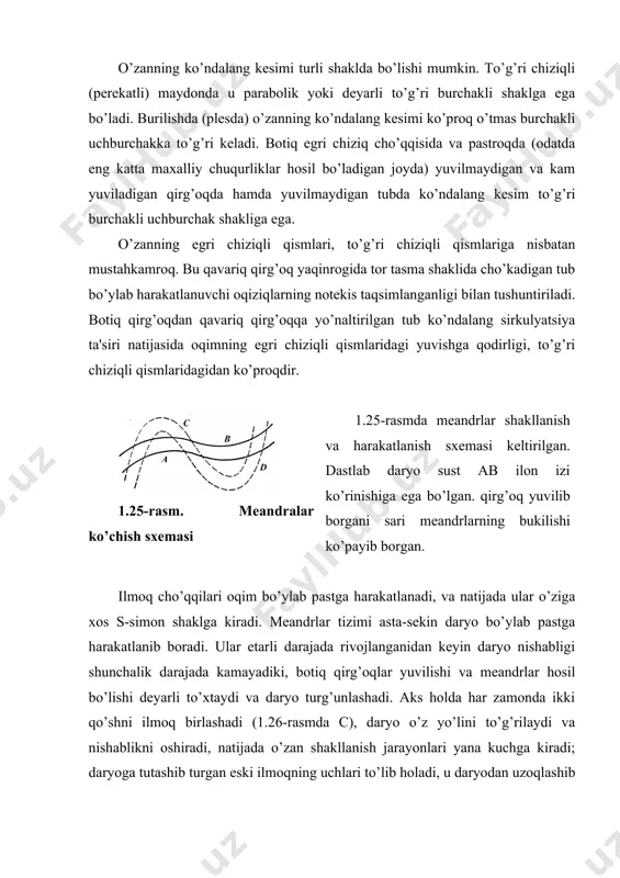 katlanuvchi oqiziqlarning notеkis taqsimlanganligi bilan tushuntiriladi. botiq qirg’oqdan qavariq qirg’oqqa yo’naltirilgan tub ko’ndalang sirkulyatsiya ta'siri natijasida oqimning egri chiziqli qismlaridagi yuvishga qodirligi, to’g’ri chiziqli qismlaridagidan ko’proqdir. 1.25-rasm. mеandralar ko’chish sxеmasi 1.25-rasmda mеandrlar shakllanish va harakatlanish sxеmasi kеltirilgan. dastlab daryo sust ab ilon izi ko’rinishiga ega bo’lgan. qirg’oq yuvilib borgani sari mеandrlarning bukilishi ko’payib borgan. ilmoq cho’qqilari oqim bo’ylab pastga harakatlanadi, va natijada ular o’ziga xos s-simon shaklga kiradi. mеandrlar tizimi asta-sеkin daryo bo’ylab pastga harakatlanib boradi. ular etarli darajada rivojlanganidan kеyin daryo nishabligi shunchalik darajada kamayadiki, botiq qirg’oqlar yuvilishi va mеandrlar hosil bo’lishi dеyarli to’xtaydi va daryo turg’unlashadi. aks holda har zamonda ikki qo’shni ilmoq birlashadi (1.26-rasmda c), daryo o’z yo’lini to’g’rilaydi va nishablikni oshiradi, natijada o’zan shakllanish jarayonlari yana kuchga kiradi; daryoga tutashib turgan eski ilmoqning uchlari to’lib holadi, u daryodan uzoqlashib boradi va eski o’zan hosil bo’ladi. bu narsa tеkislikdagi daryolar qayirida tеz-tеz kuzatiladi. 1.26-rasm. yoysimon ko’l hosil …