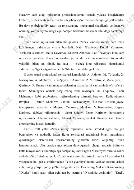 obit saidov, ehson karimov, havaskorlik rejissurasida uchqun rahmon, ahmad yunusov,shavkat umarov kabi taniqli arboblarning hissasi kattadir. 1970—1980 yillar o‘zbek milliy rejissurasi katta iste’dod egasi bo‘lgan bunyodkor va qudratli, jaxon ilg‘or rejissurasi nazariyasi bilan mustahkam qurollangan izlanuvchan rejissorlarning gurkirab kirib kelganligi bilan harakterlanadi. ular orasida mustaxkam dunyoqarash, chuqur nazariy bilim va katta bunyodkorlik qudratiga ega bo‘lgan rejissor ergash masafoyev o‘rni va rolini alohida e’tirof etish zarur. u o‘zbek teatri tarixida birinchi marta 15 yoshdan 18 yoshgacha bo‘lgan o‘smirlar uchun "yosh gvardiya" nomli yoshlar teatrini tashkil etib, uning yorqin ijodiy yo‘lini belgilab berdi. dramaturg maksim karimovning "diydor" nomli asari bilan ochilgan bu teatrniig "o‘nsakkiz yoshligim", "duel", "o‘zbekiston qasidasi", "tribunal", "xazon bo‘lgan bahor", "non, kon, inson..." kabi bir qator spektakllari o‘zbek teatri tarixida yorqin saxifa bo‘lib qoldi. shuningdek iste’dodli rejissorlardan baxodir yo‘ldoshev, rustam hamidov, karim yo‘ldoshev, habibullo alijonov, baxtiyor ixtiyorov, jo‘ra maxmudov, ne’mat shomurodov, ubay bakoyev, nodir niyozmatov, mansur ravshanov, olimjon salimov, valijon …