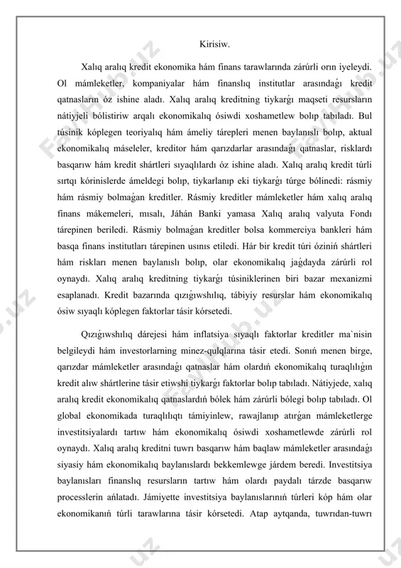 alıq aralıq kreditni tuwrı basqarıw hám baqlaw mámleketler arasındaǵı siyasiy hám ekonomikalıq baylanıslardı bekkemlewge járdem beredi. investitsiya baylanısları finanslıq resursların tartıw hám olardı paydalı tárzde basqarıw processlerin ańlatadı. jámiyette investitsiya baylanıslarınıń túrleri kóp hám olar ekonomikanıń túrli tarawlarına tásir kórsetedi. atap aytqanda, tuwrıdan-tuwrı investitsiyalar, portfel investitsiyaları hám qarızlı instrumentler sıyaqlı tiykarǵı túrler bar. cifrlı finans hám kredit túrleri ózgerisleri. kredit túrleri, yaǵnıy kreditning túrli formaları, shaxslar hám kárxanalar ushın ámeldegi bolǵan finanslıq aqshalardı alıw múmkinshiliklerin ańlatadı. kredit túrlerin túsiniw finanslıq basqarıw, jeke finans hám ekonomikalıq rawajlanıw ushın júdá zárúrli bolıp tabıladı. bul izertlew kredit túrleriniń tariyxıy kontekstin, tariyplerin, áhmiyetin, házirgi izertlewlerdi, mashqalalardi hám ámeldegi bilimlerdegi boslıqlardı kórip shıǵadı. kredit túsinigi ásirler dawamında sezilerli dárejede ózgerip barıp atır. dáslepki tsivilizatsiyalarda kredit kóbinese isenim hám jeke baylanıslar tiykarında rásmiy bolmaǵan formada berilgen. orta ásirlerde bank sistemalarınıń rawajlanıwı menen birgelikte rásmiy kredit variantları payda bóle basladı hám jeke kreditler, ipoteka hám biznes kreditleri …